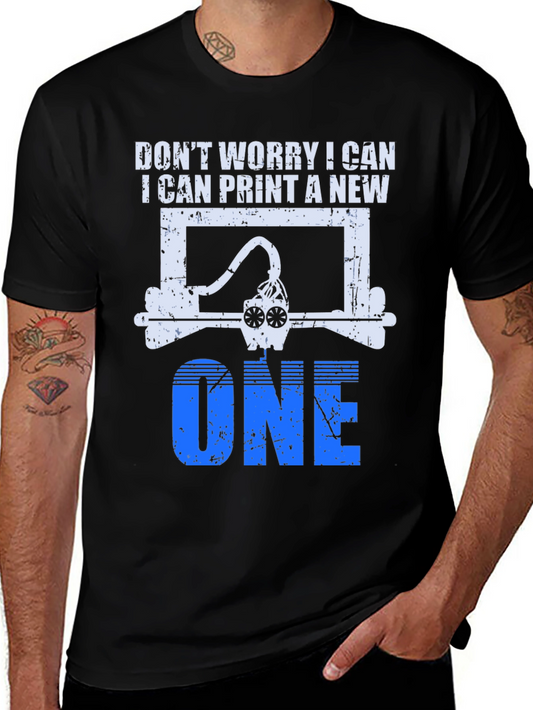 3D Printer T-Shirt: Dont Worry I Can Print a New One!