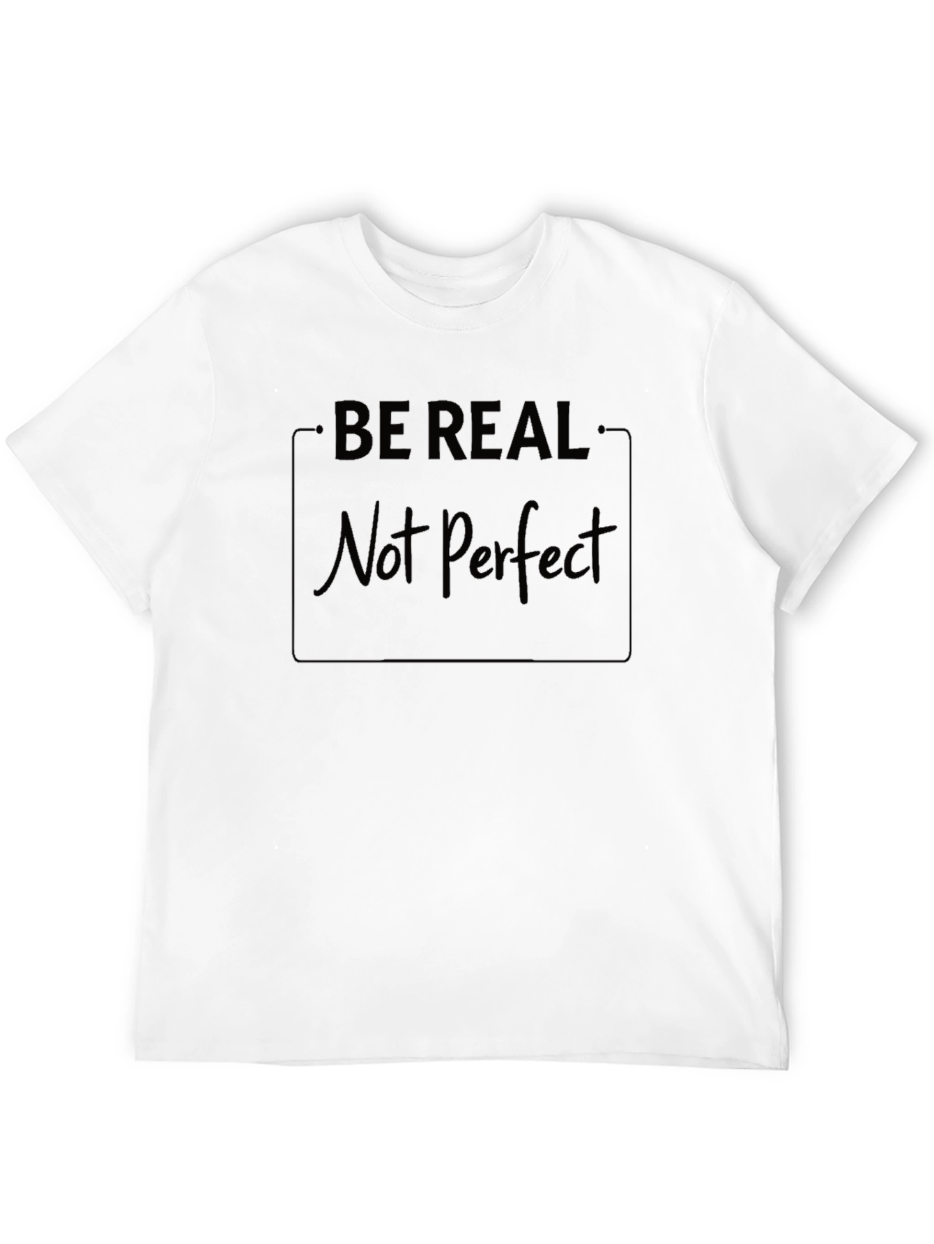 Be Real Not Perfect Black T-Shirt