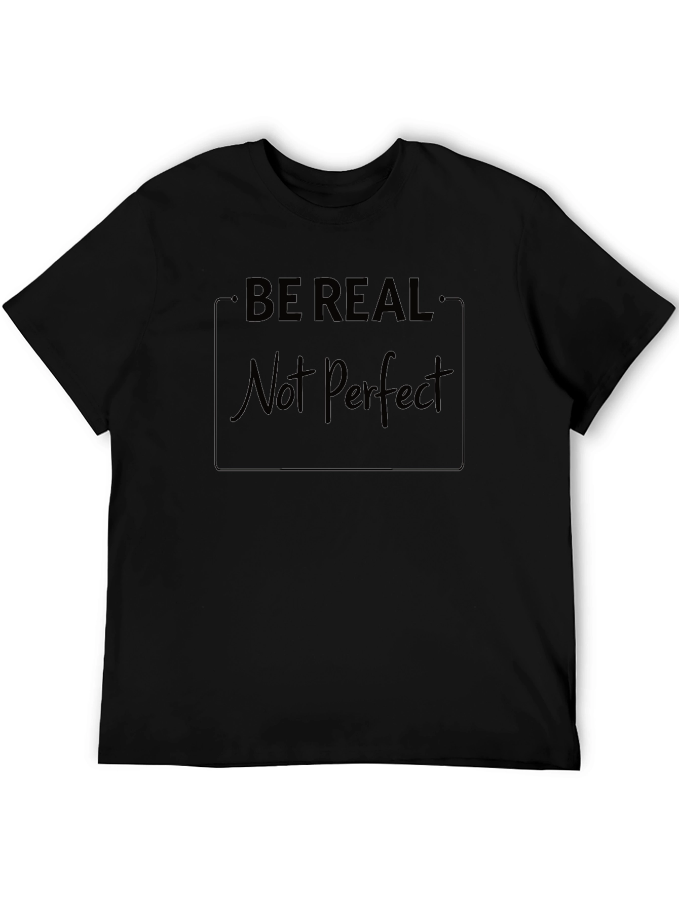 Be Real Not Perfect Black T-Shirt