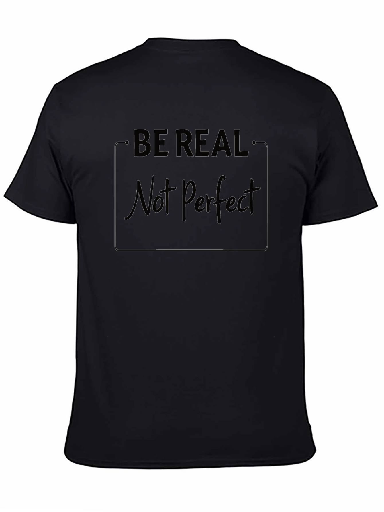 Be Real Not Perfect Black T-Shirt
