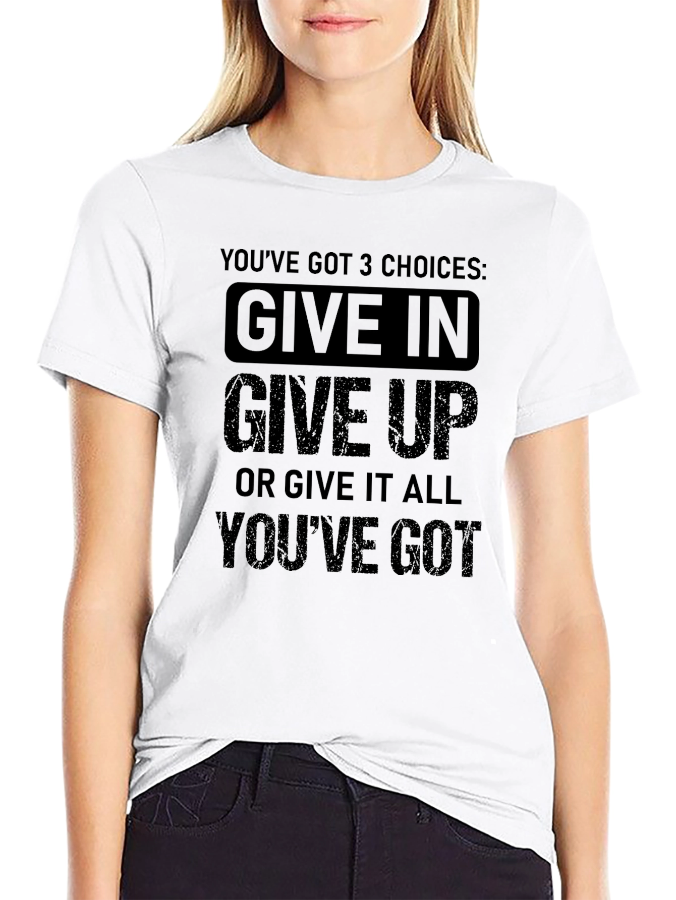 Motivational T-Shirt: Youve Got 3 Choices!