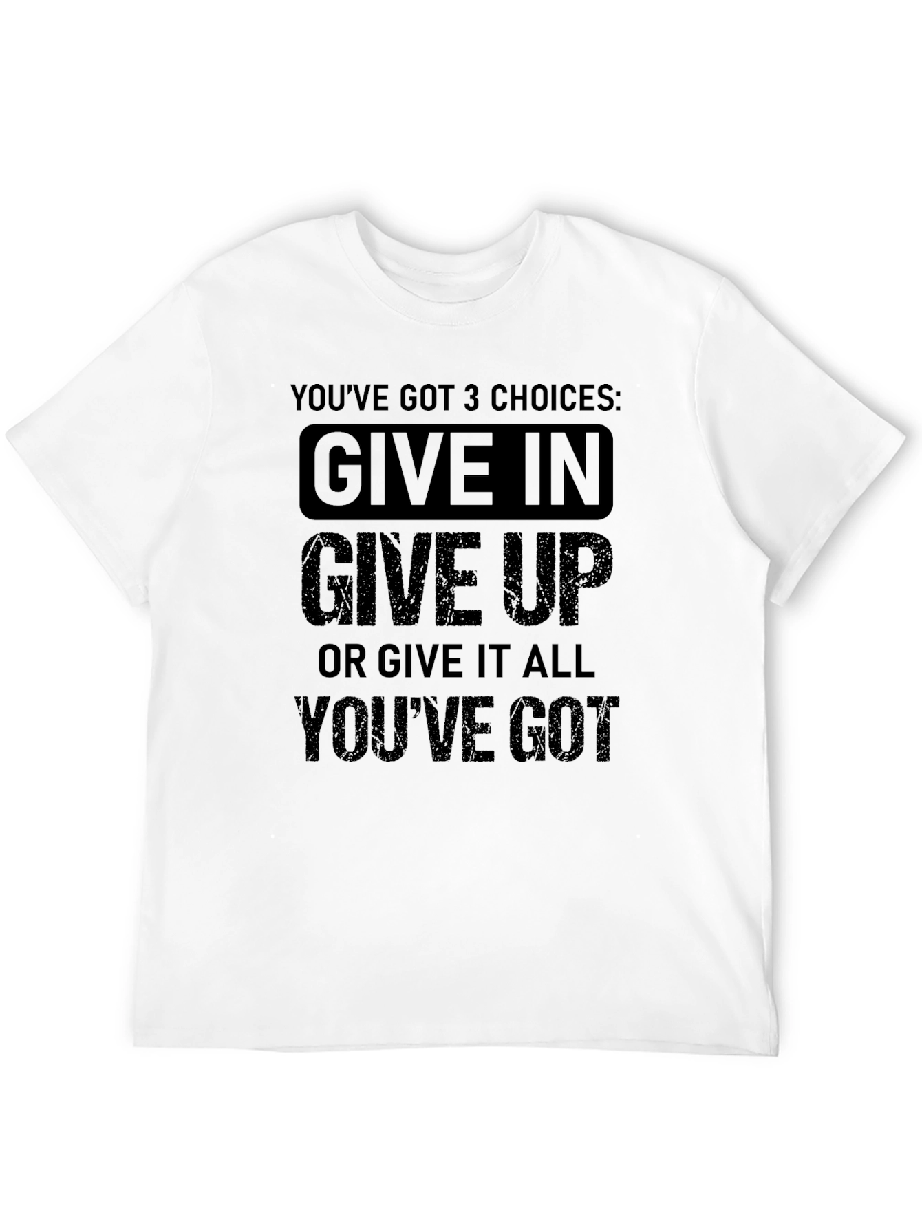 Motivational T-Shirt: Youve Got 3 Choices!