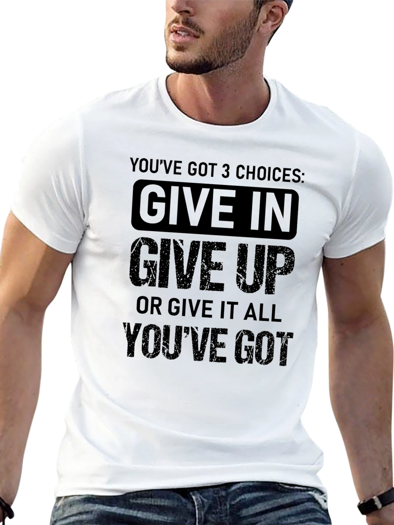 Motivational T-Shirt: Youve Got 3 Choices!
