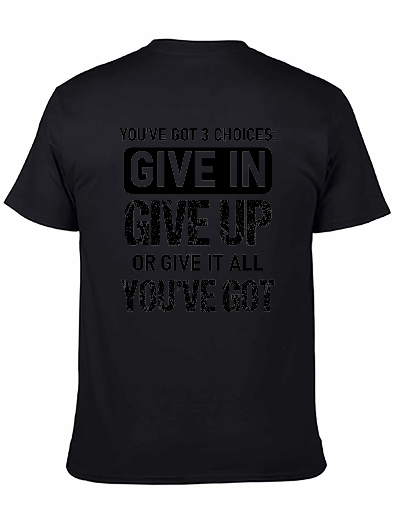 Motivational T-Shirt: Youve Got 3 Choices!