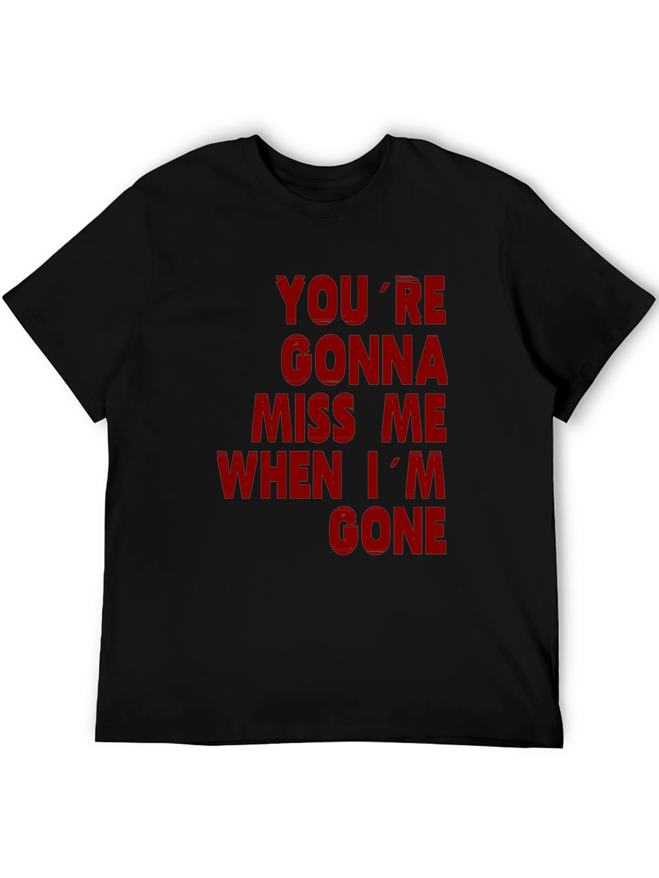 Youre Gonna Miss Me When Im Gone Graphic T-Shirt