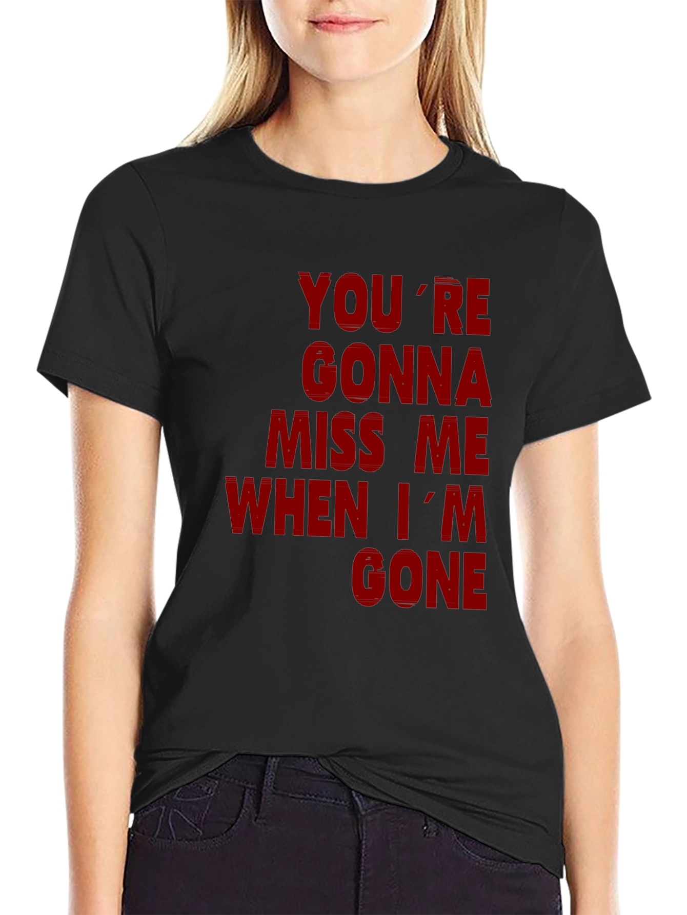 Youre Gonna Miss Me When Im Gone Graphic T-Shirt