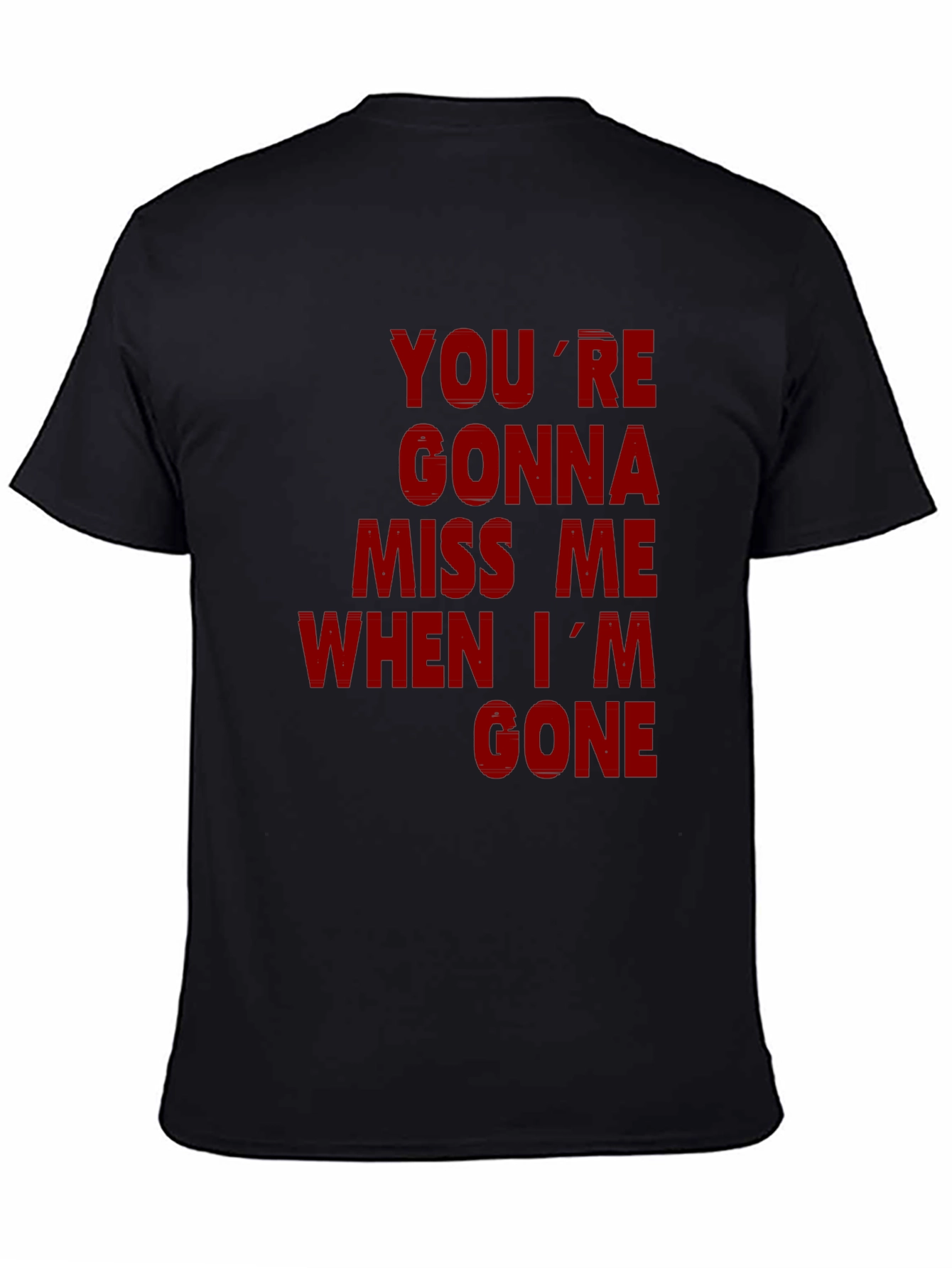 Youre Gonna Miss Me When Im Gone Graphic T-Shirt