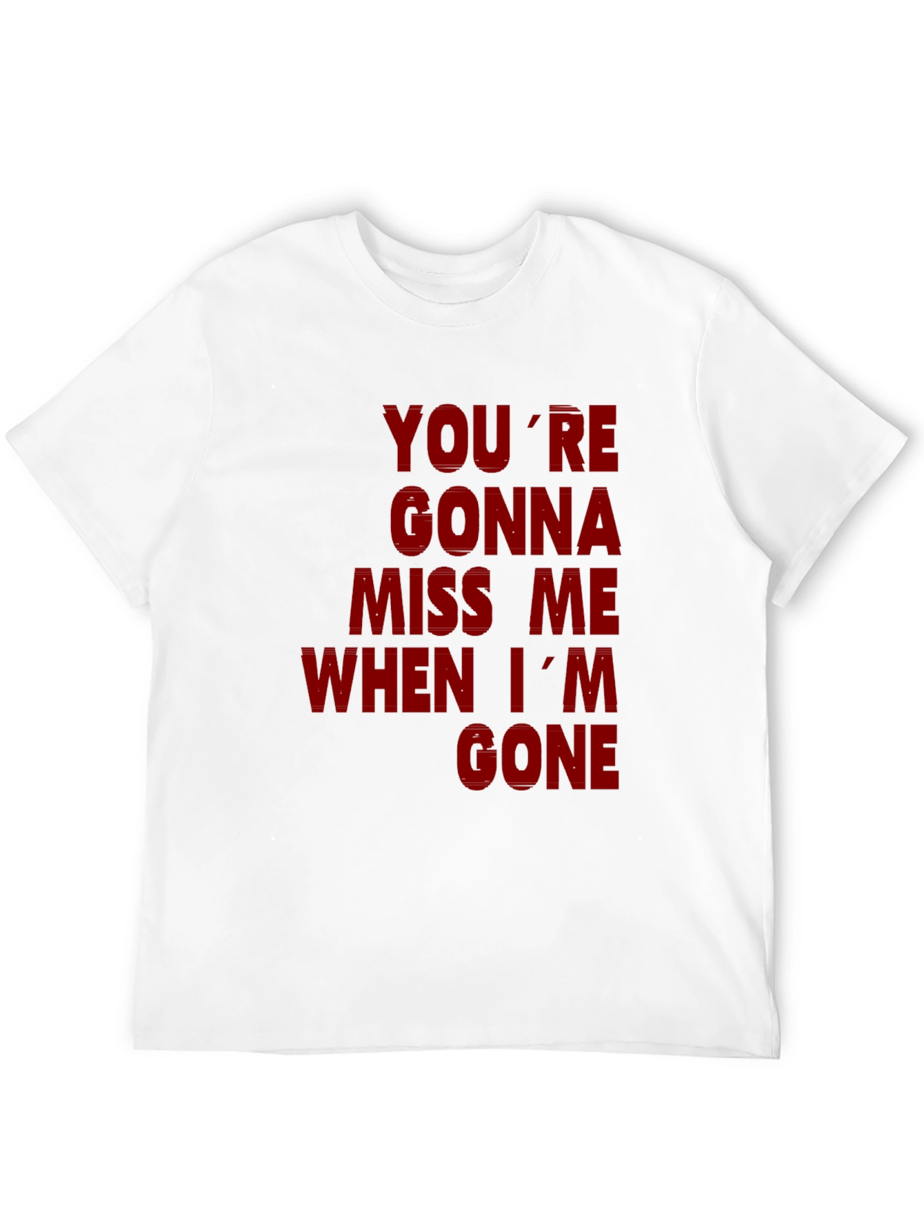 Youre Gonna Miss Me When Im Gone Graphic T-Shirt