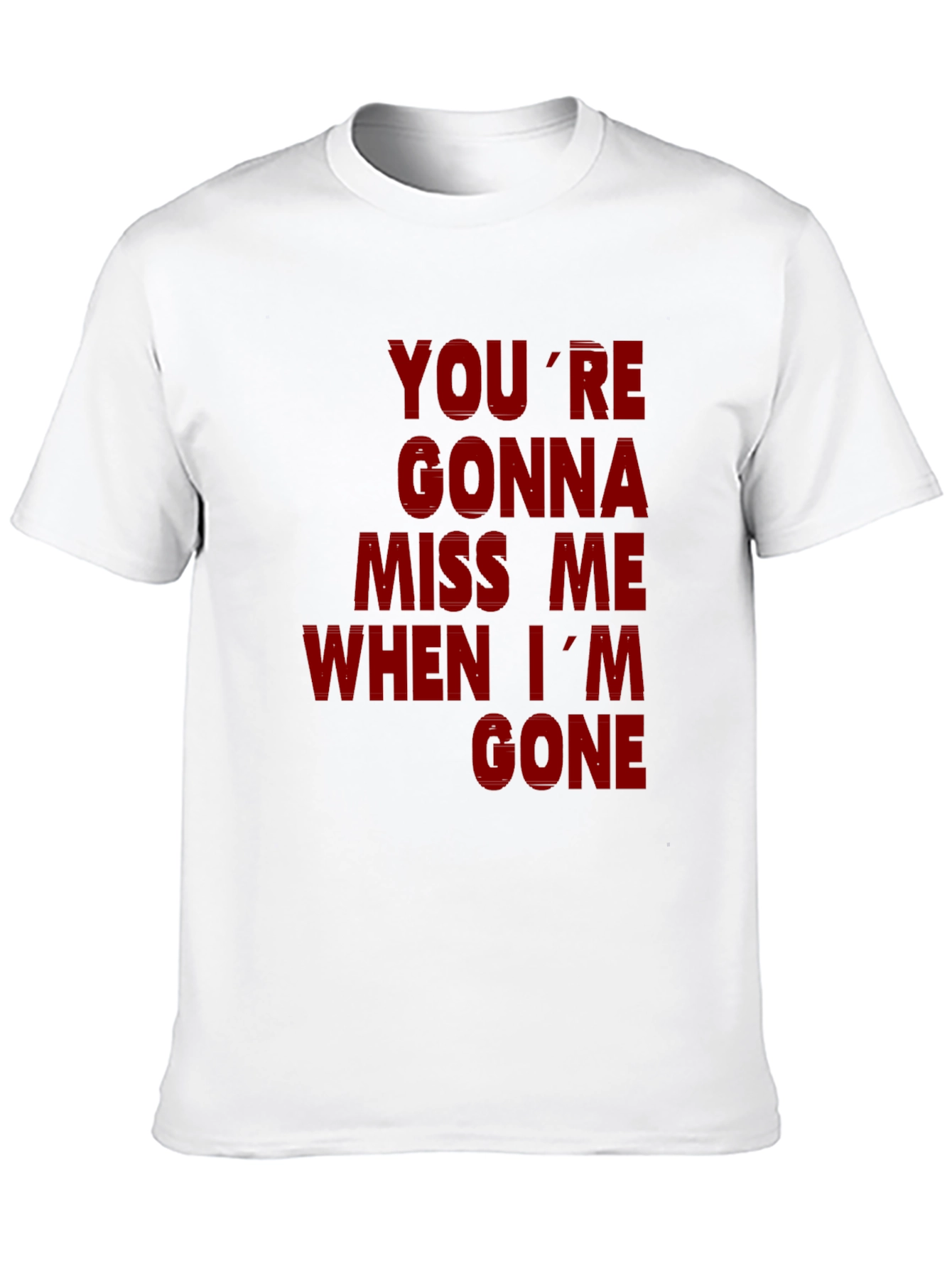 Youre Gonna Miss Me When Im Gone Graphic T-Shirt
