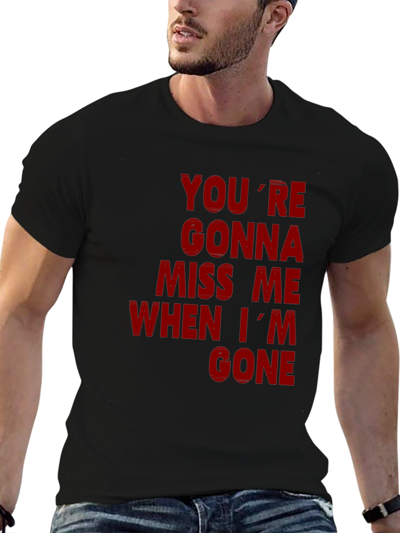 Youre Gonna Miss Me When Im Gone Graphic T-Shirt