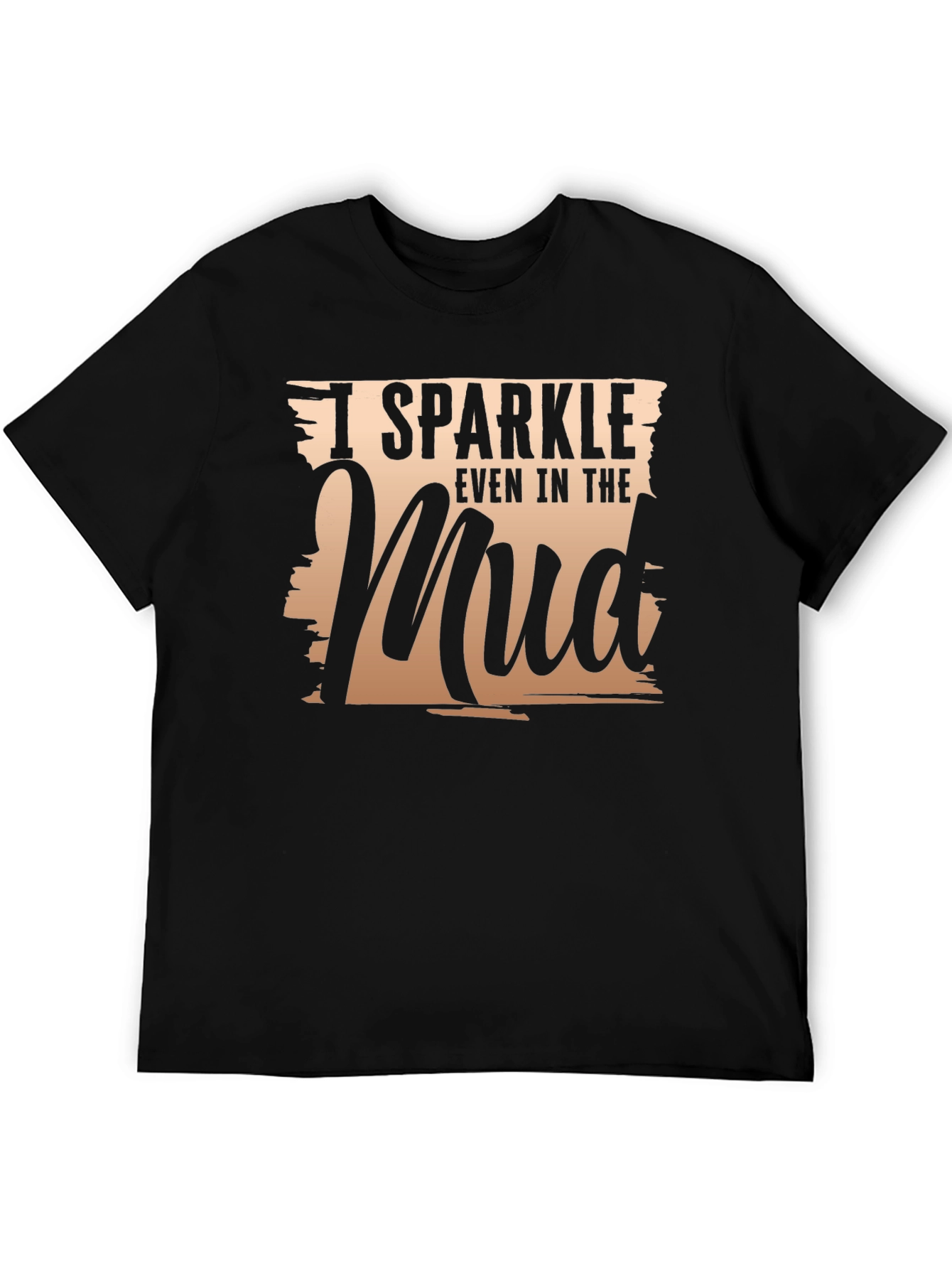 I Sparkle Even In The Mud T-Shirt