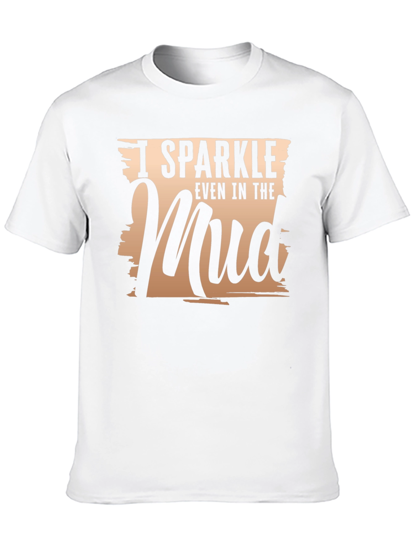 I Sparkle Even In The Mud T-Shirt