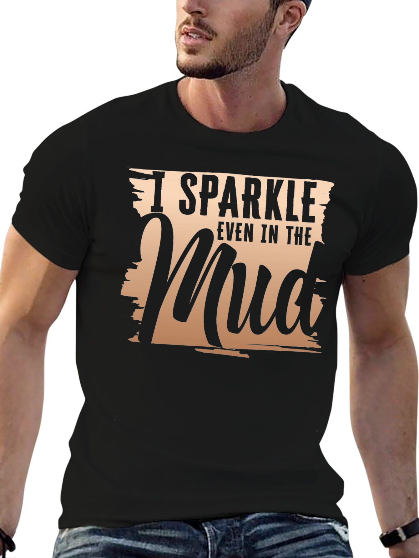 I Sparkle Even In The Mud T-Shirt