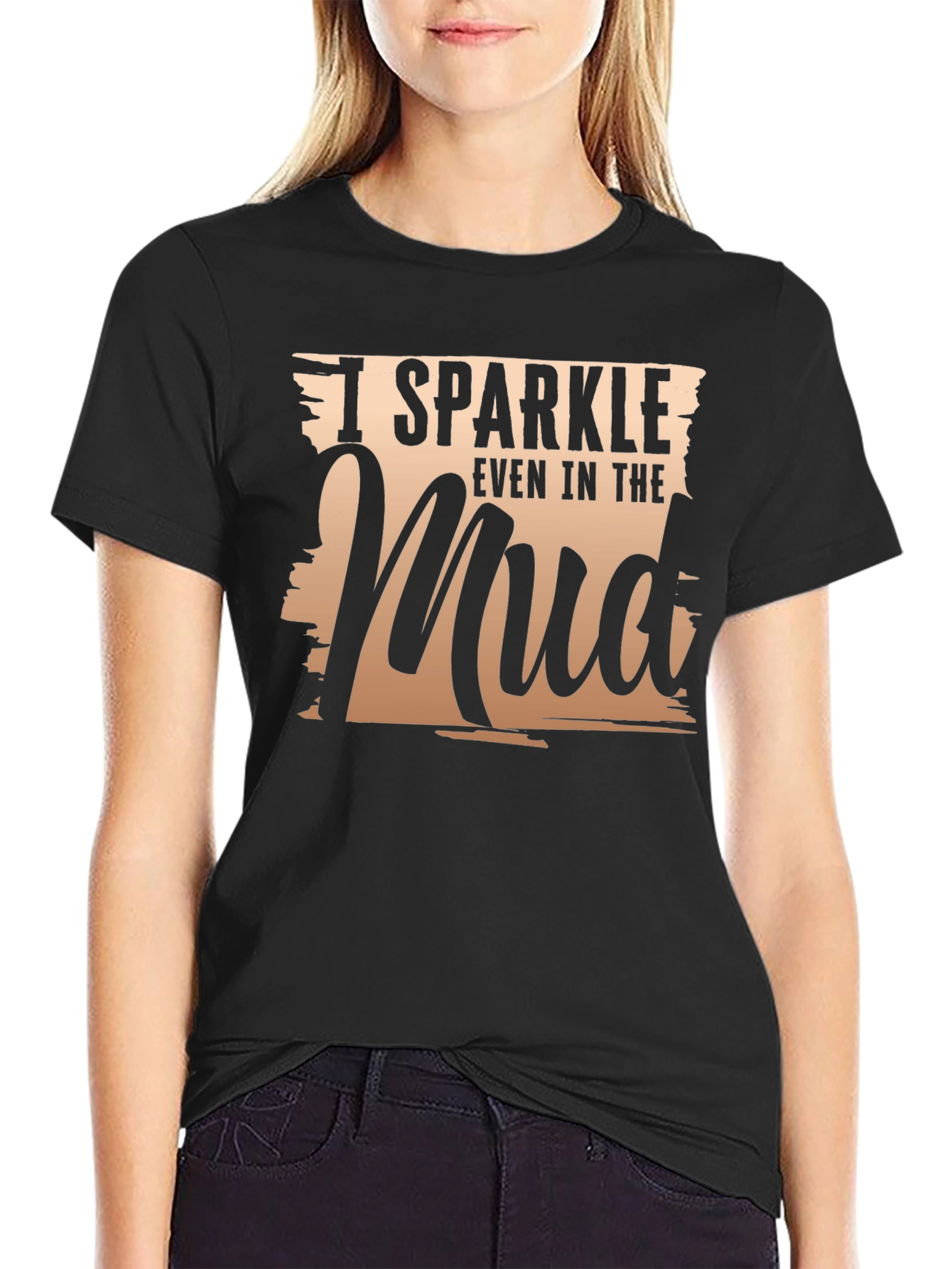 I Sparkle Even In The Mud T-Shirt