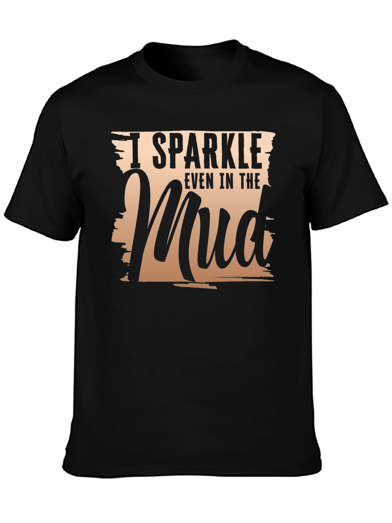 I Sparkle Even In The Mud T-Shirt