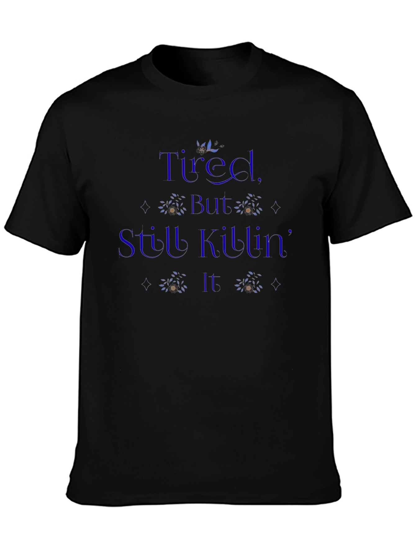 Tired But Still Killing It T-Shirt
