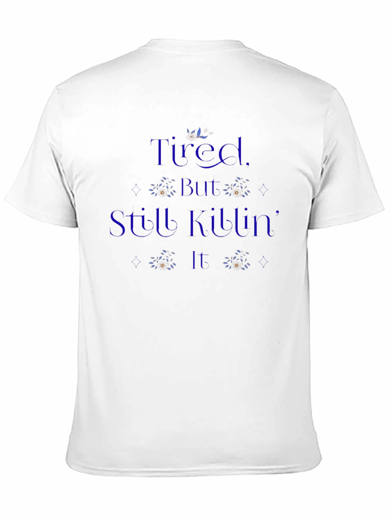 Tired But Still Killing It T-Shirt