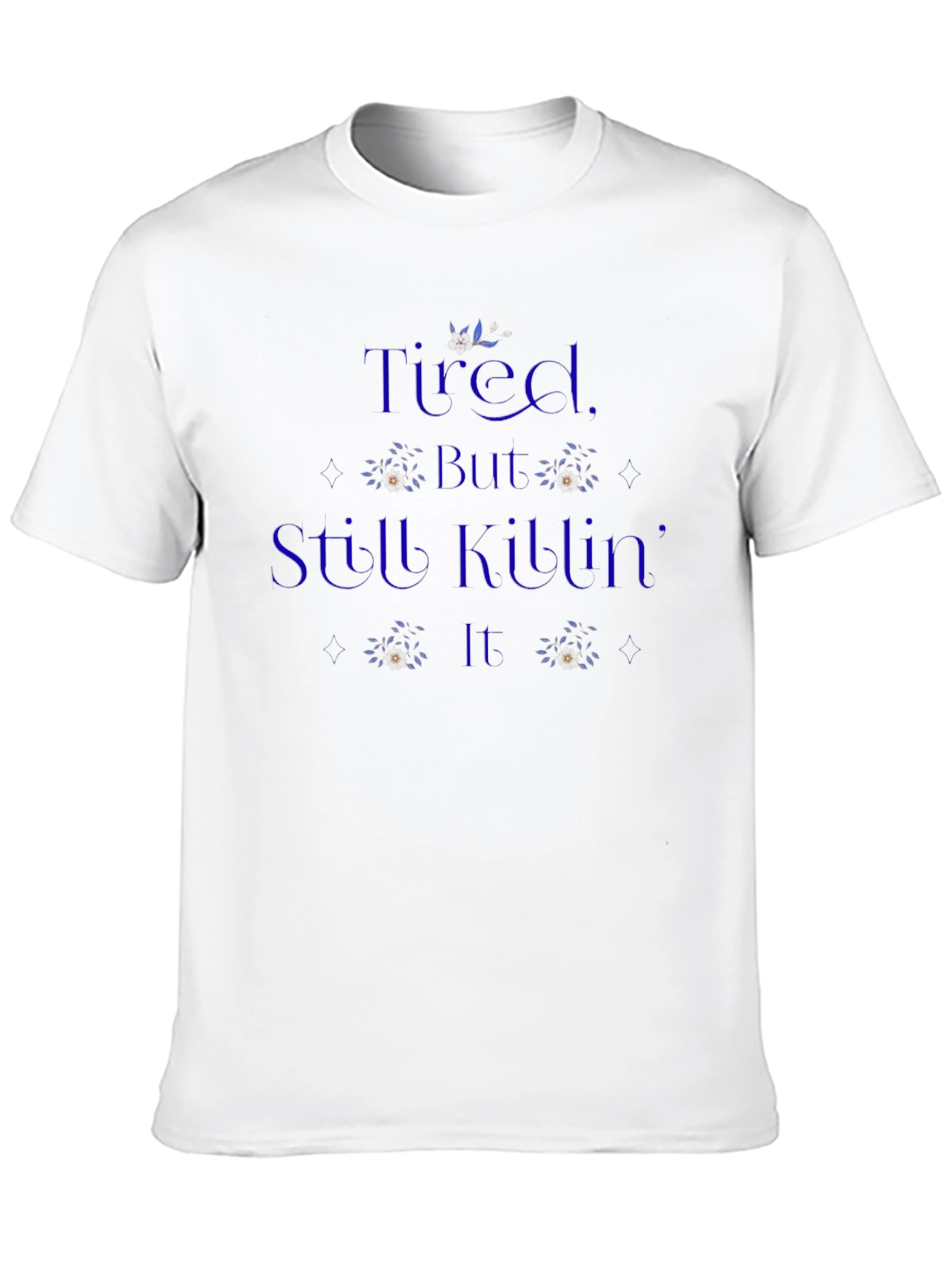 Tired But Still Killing It T-Shirt