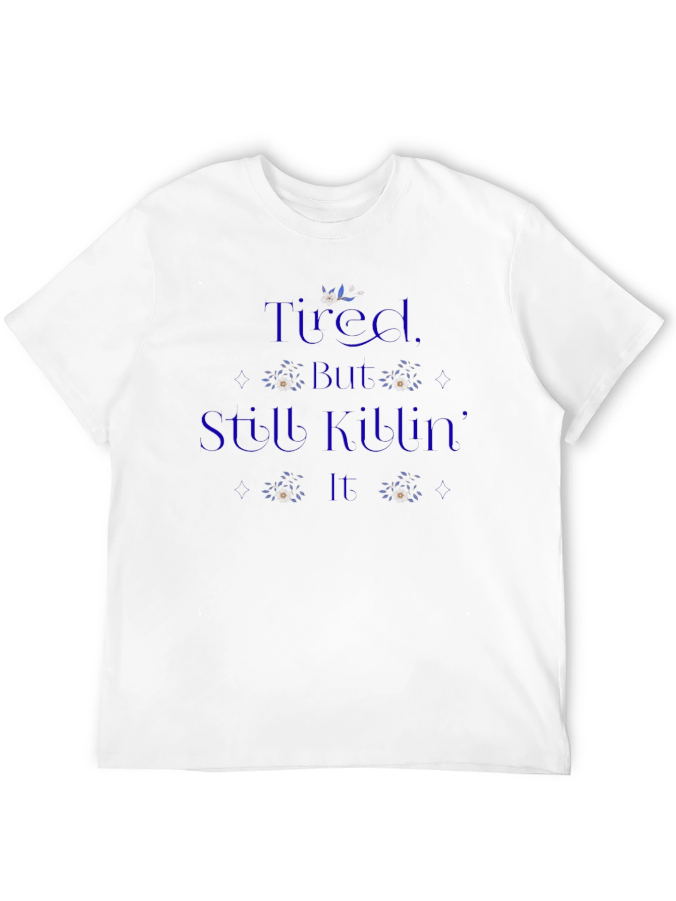 Tired But Still Killing It T-Shirt