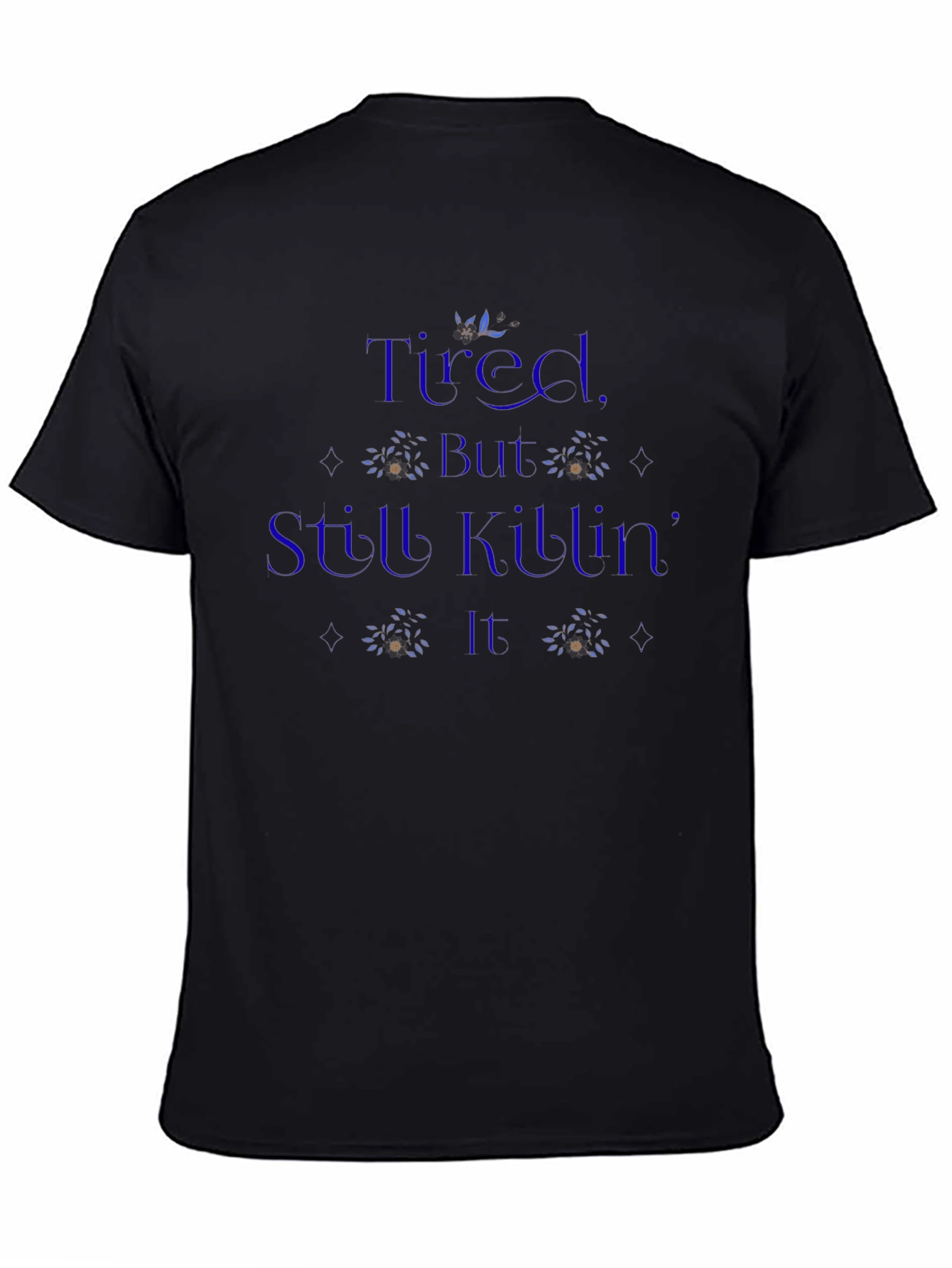 Tired But Still Killing It T-Shirt