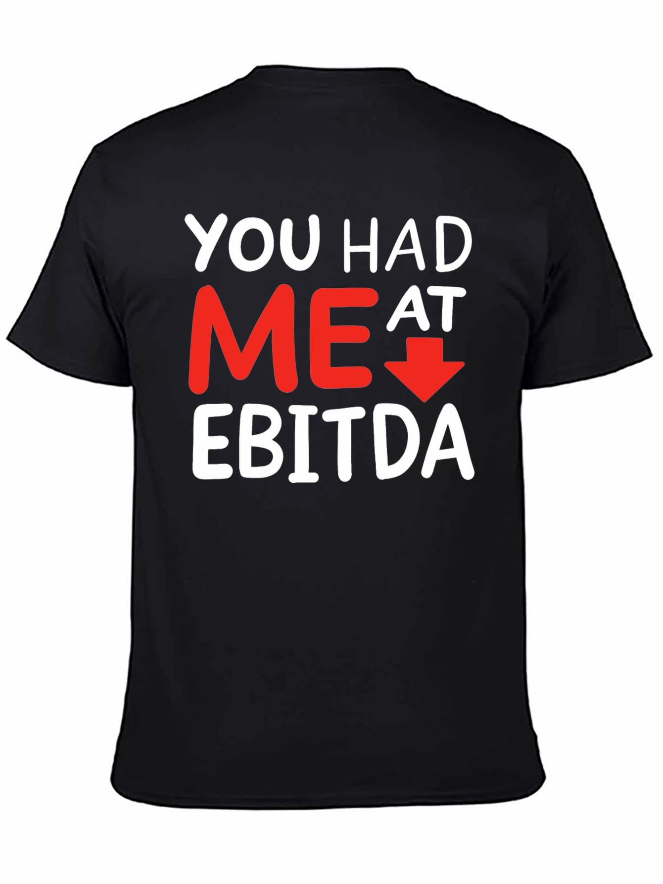 Funny Finance T-Shirt: You Had Me At EBITDA