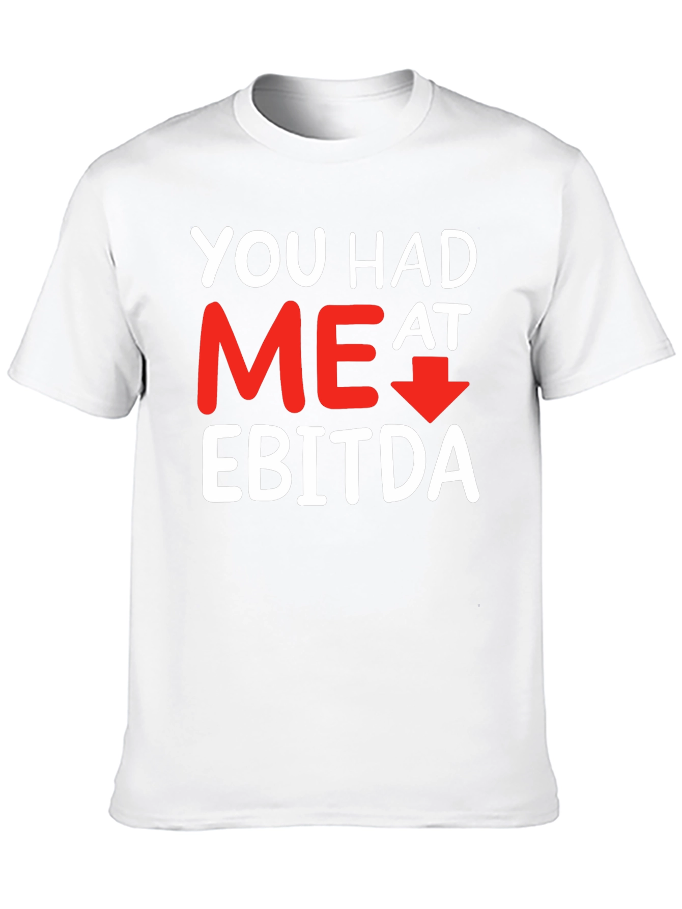 Funny Finance T-Shirt: You Had Me At EBITDA