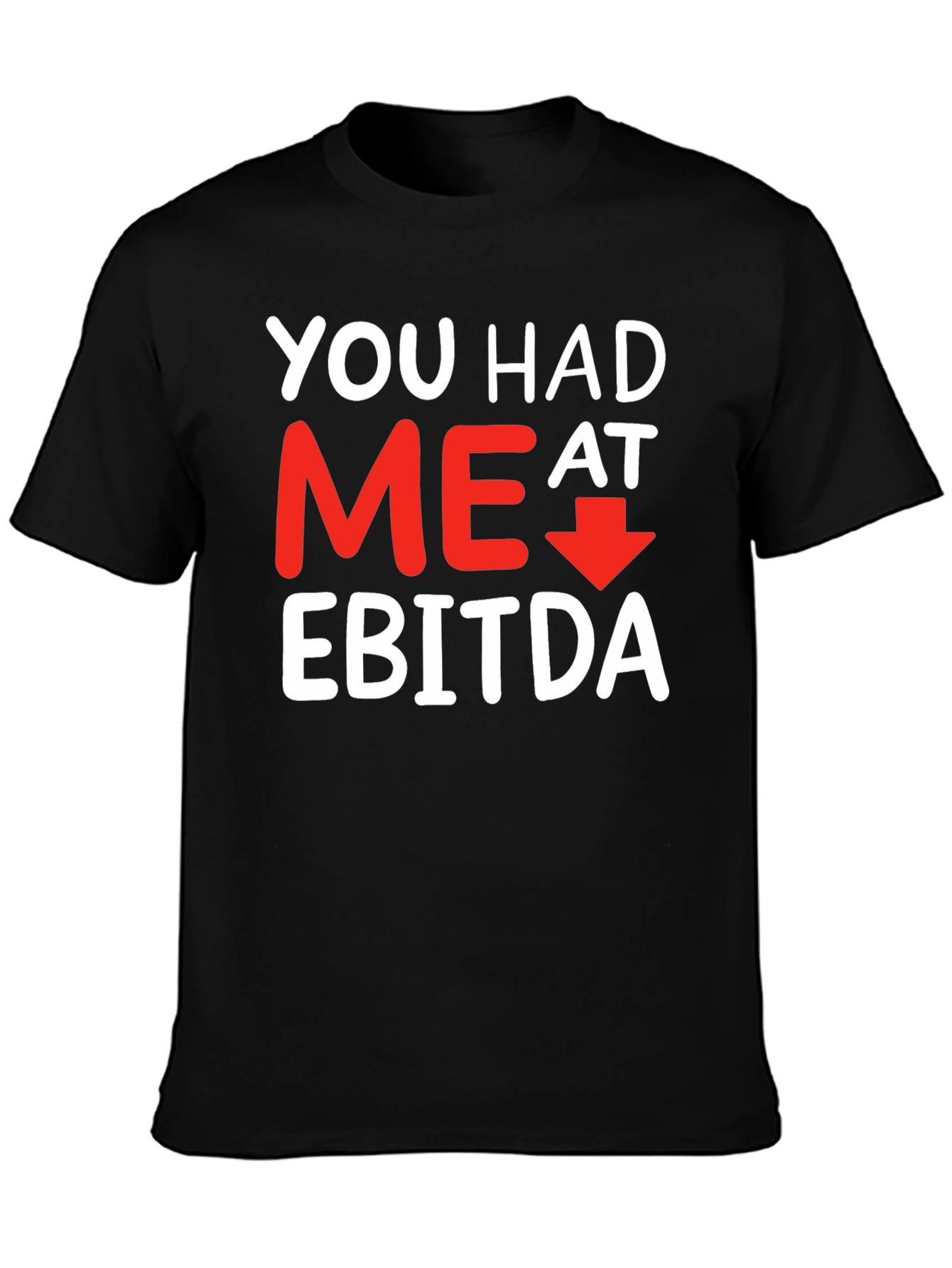 Funny Finance T-Shirt: You Had Me At EBITDA