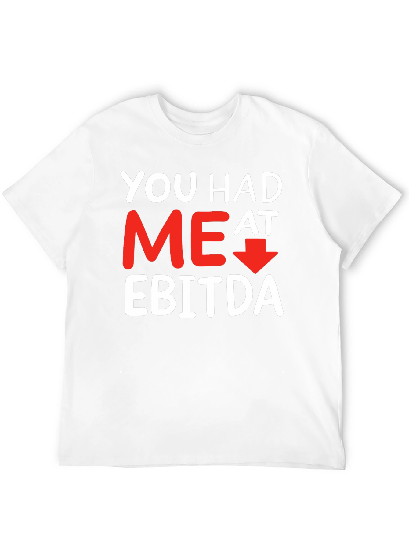 Funny Finance T-Shirt: You Had Me At EBITDA