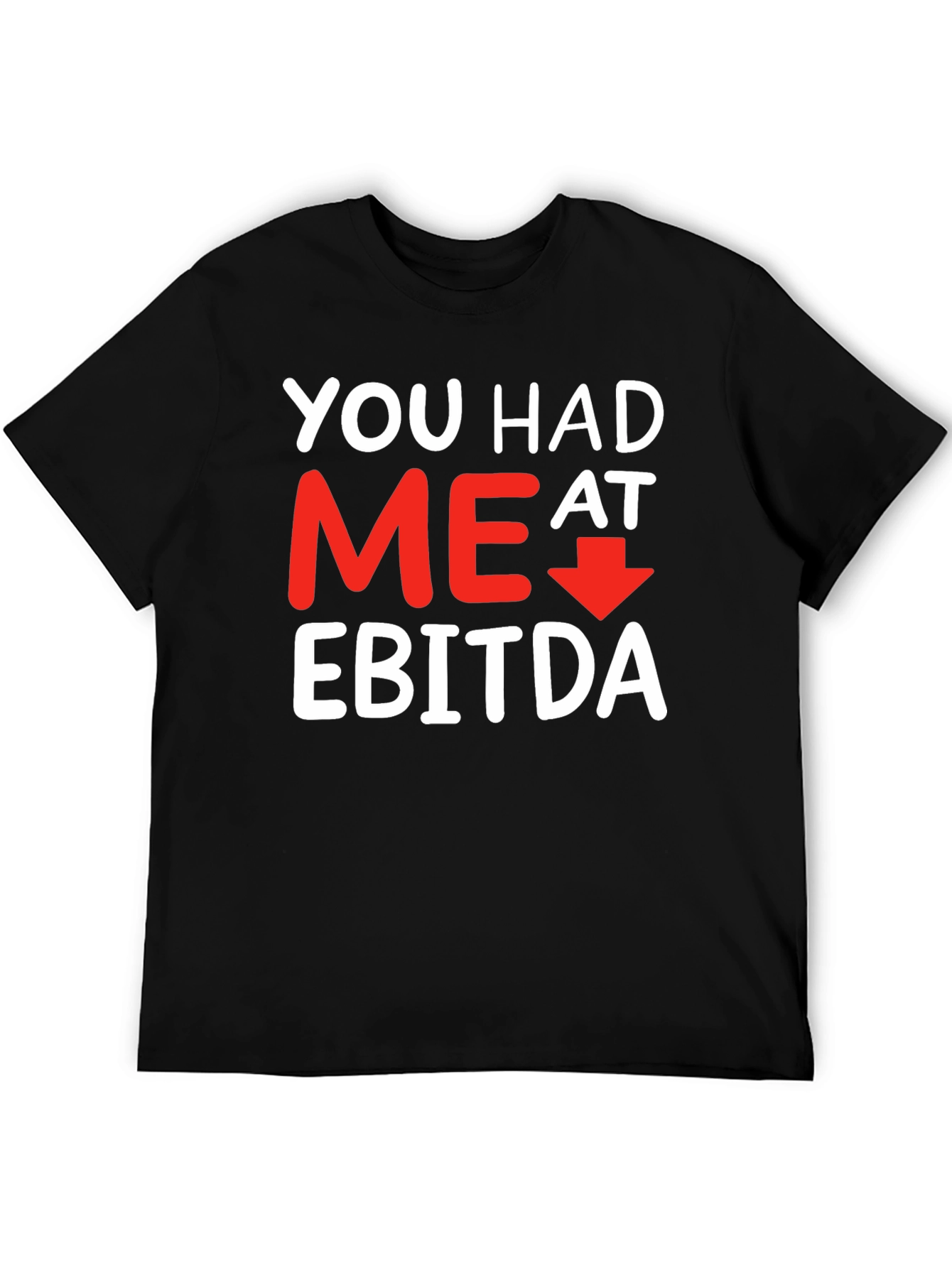 Funny Finance T-Shirt: You Had Me At EBITDA