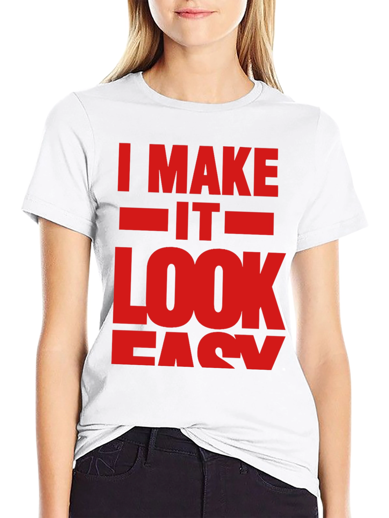 I Make It Look Easy Graphic T-Shirt