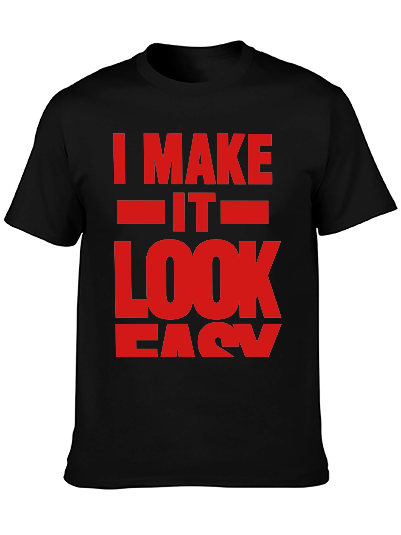 I Make It Look Easy Graphic T-Shirt