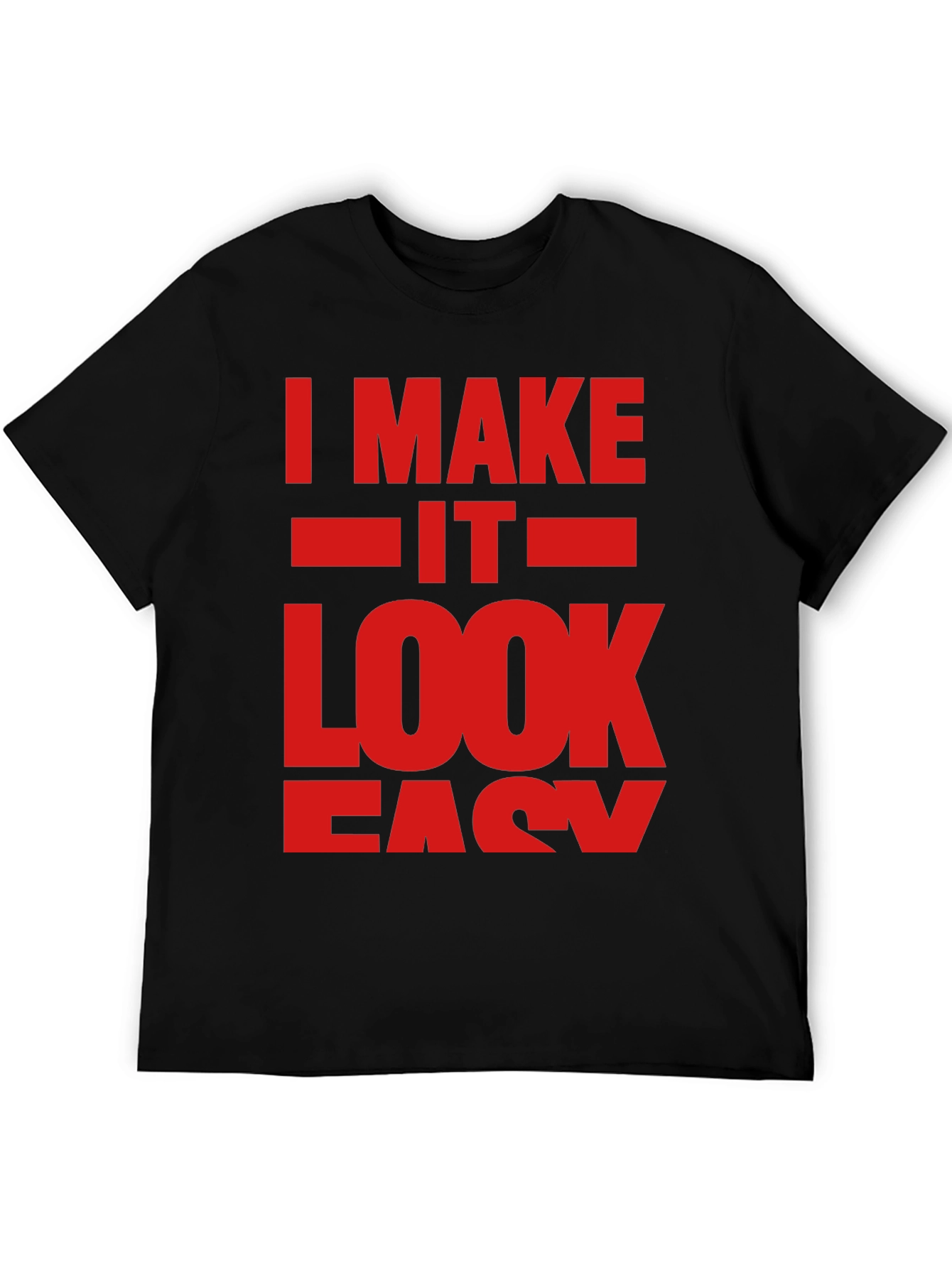 I Make It Look Easy Graphic T-Shirt