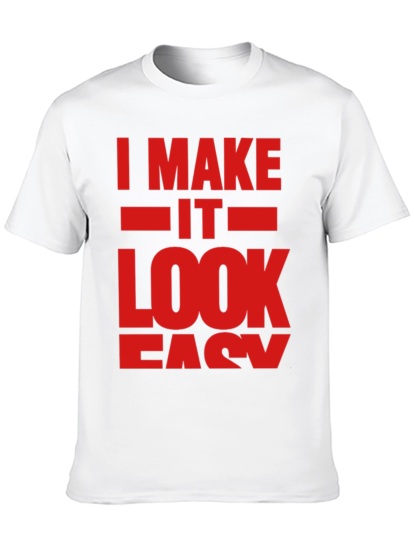 I Make It Look Easy Graphic T-Shirt