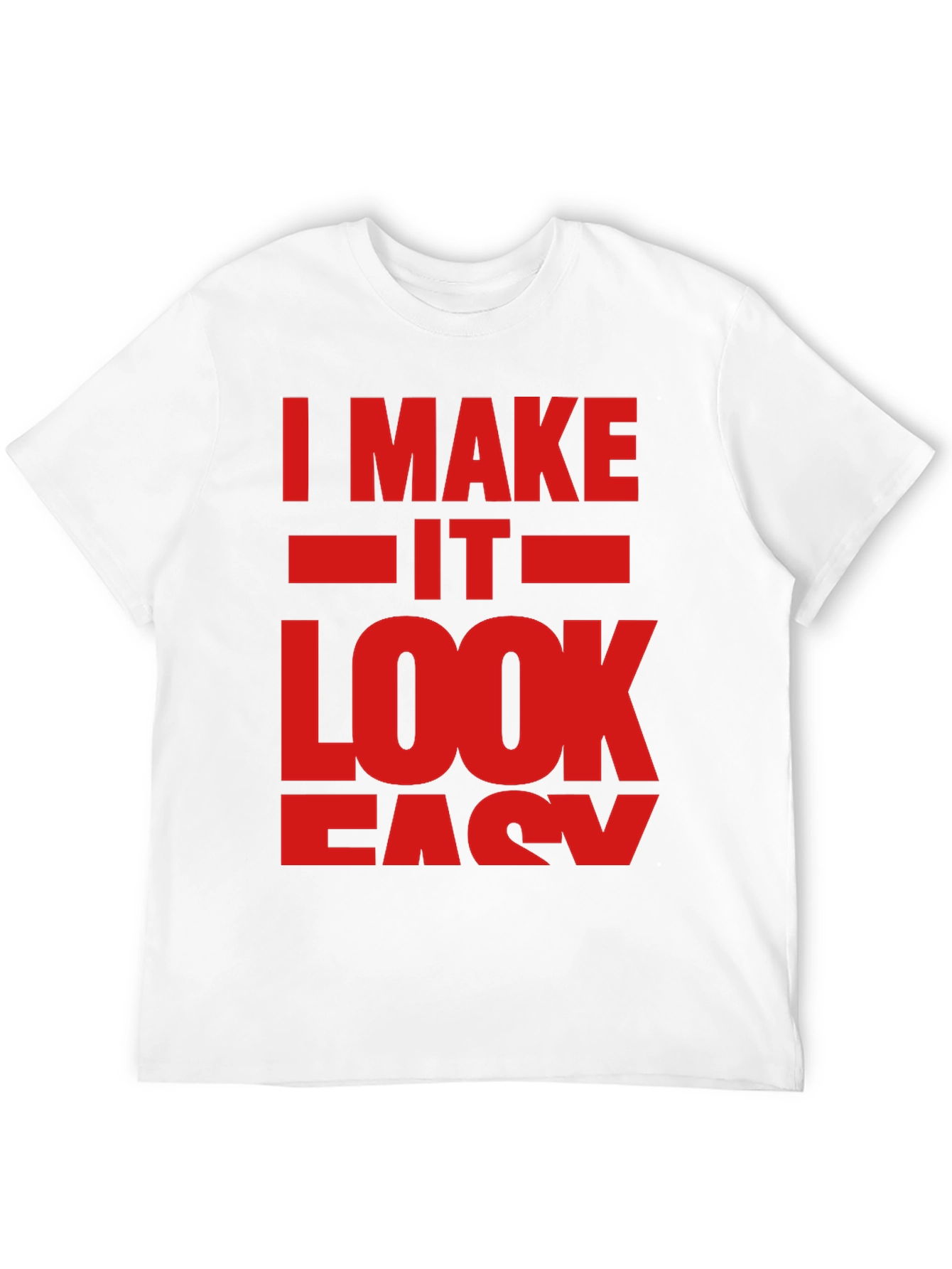 I Make It Look Easy Graphic T-Shirt