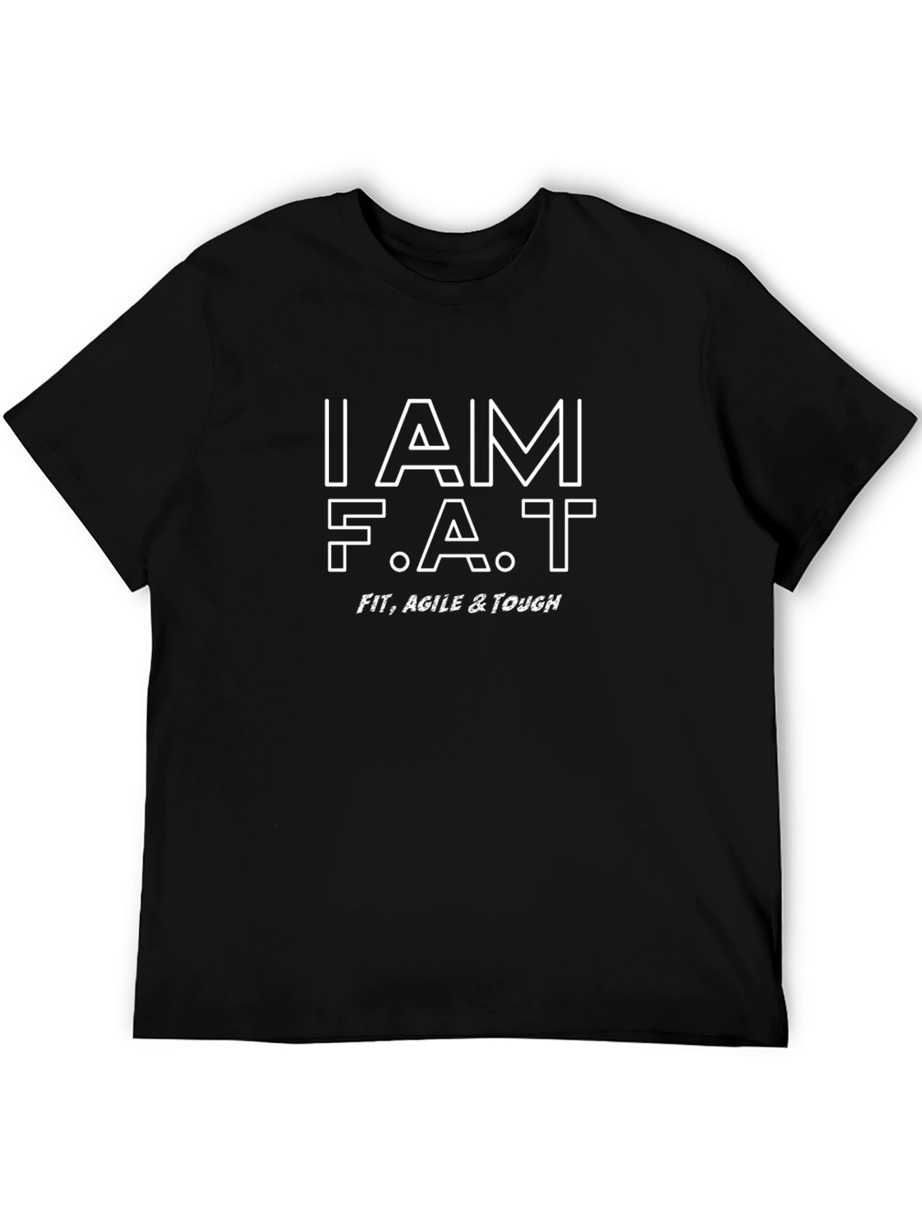 I AM F.A.T. T-Shirt - Fit Agile & Tough