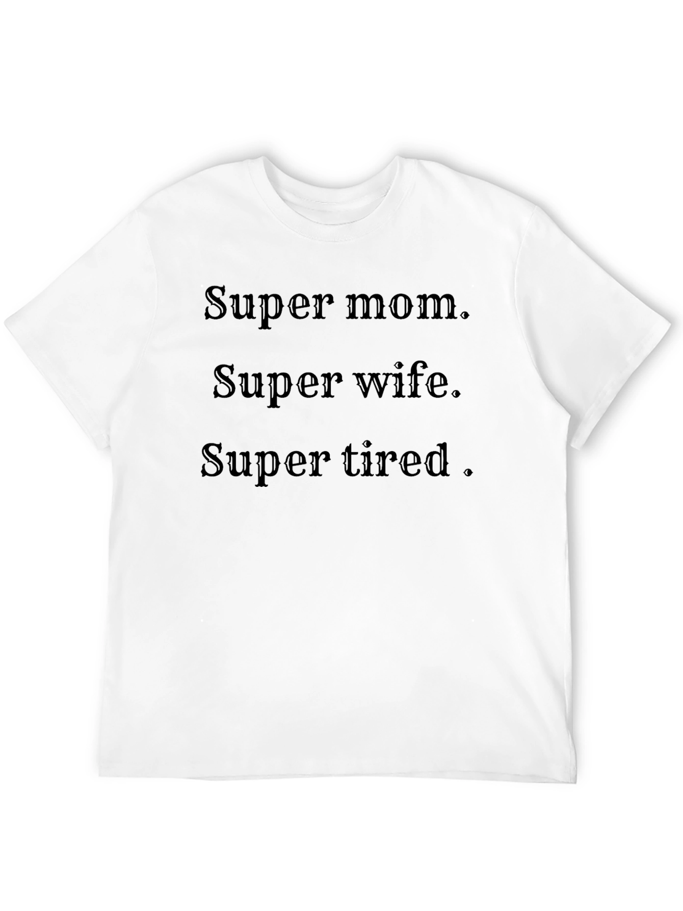 Super Mom Wife Tired T-Shirt - Black