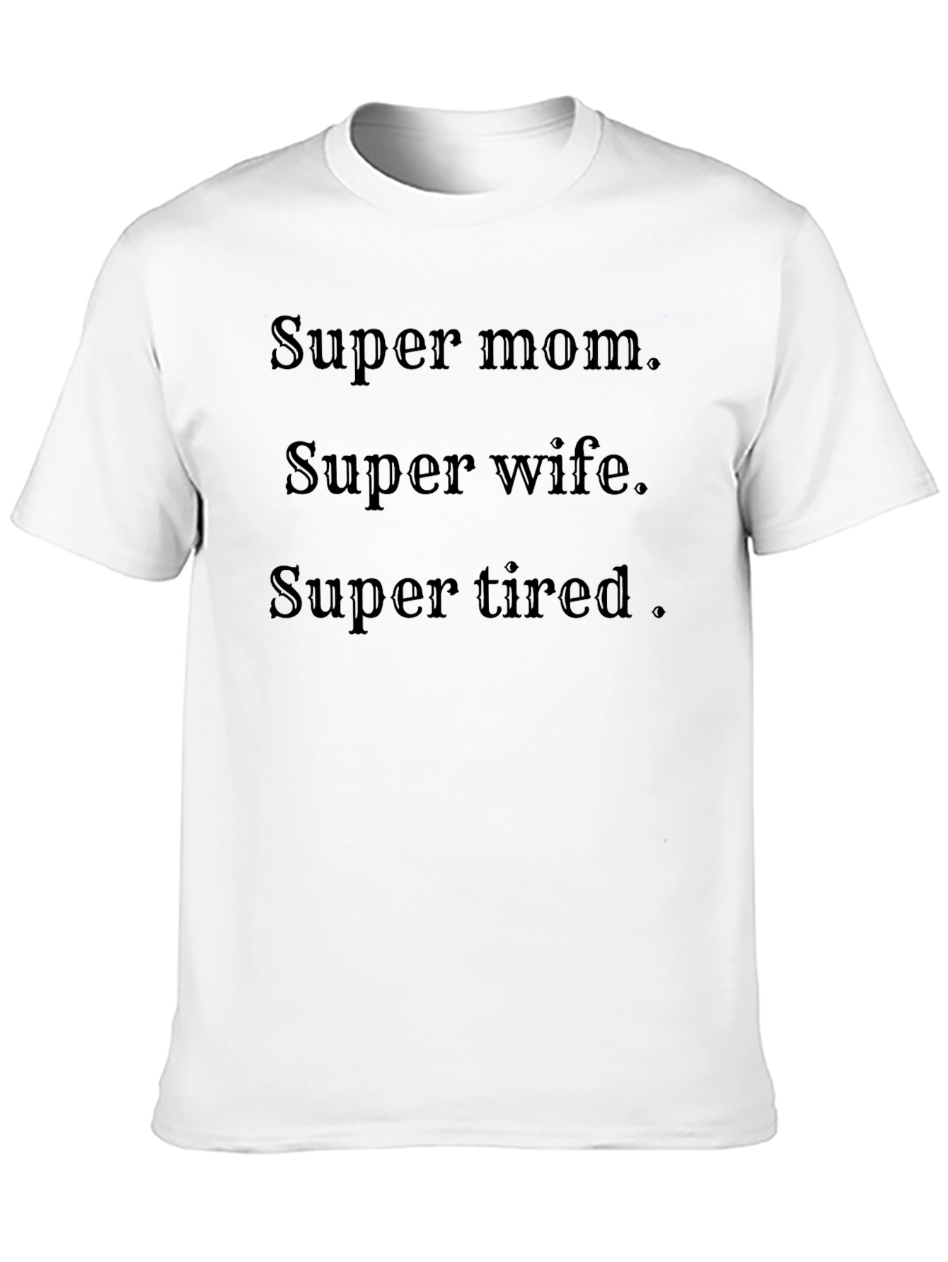 Super Mom Wife Tired T-Shirt - Black