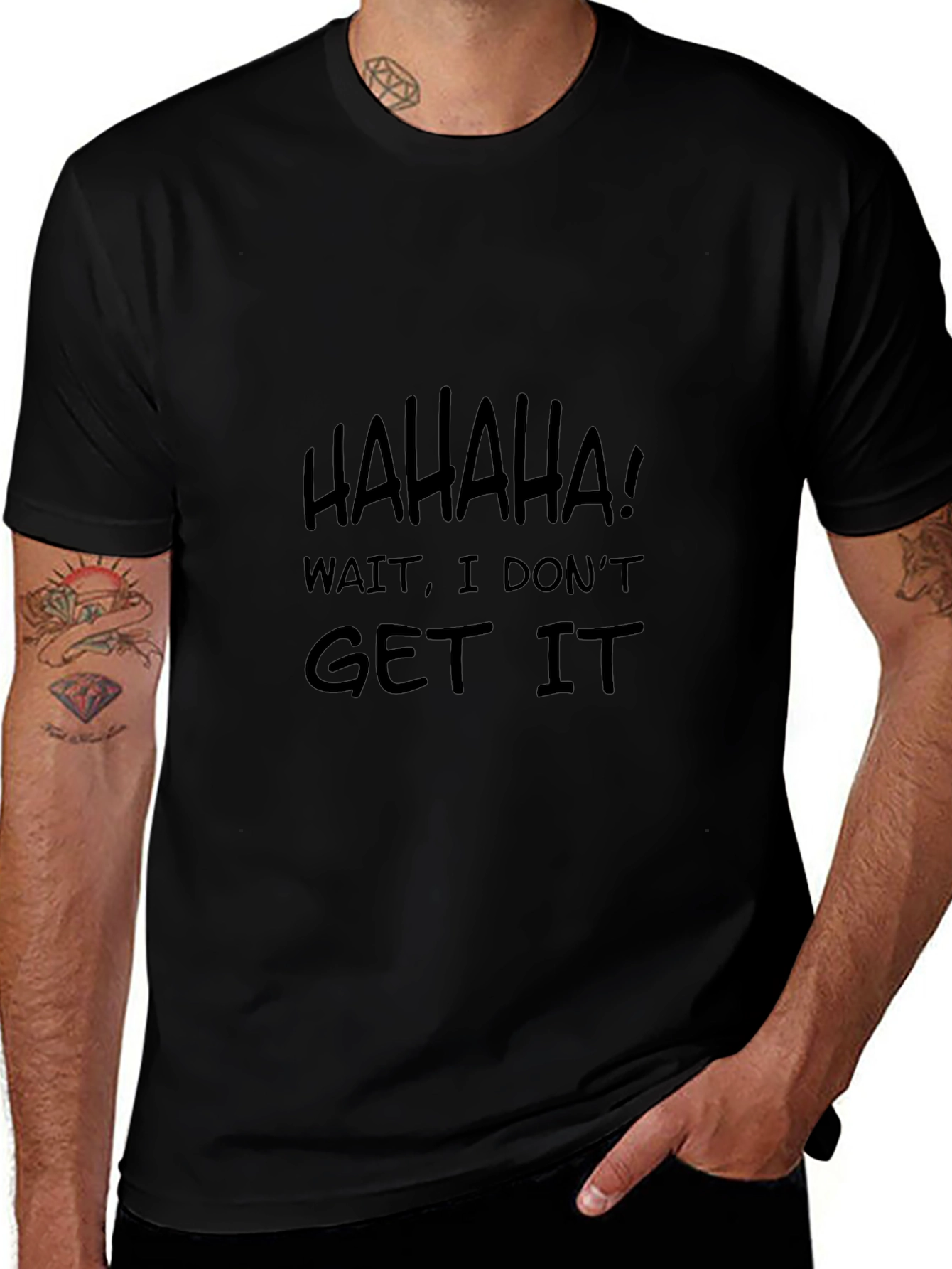 Humorous HAHAHA I Dont Get It Black T-Shirt