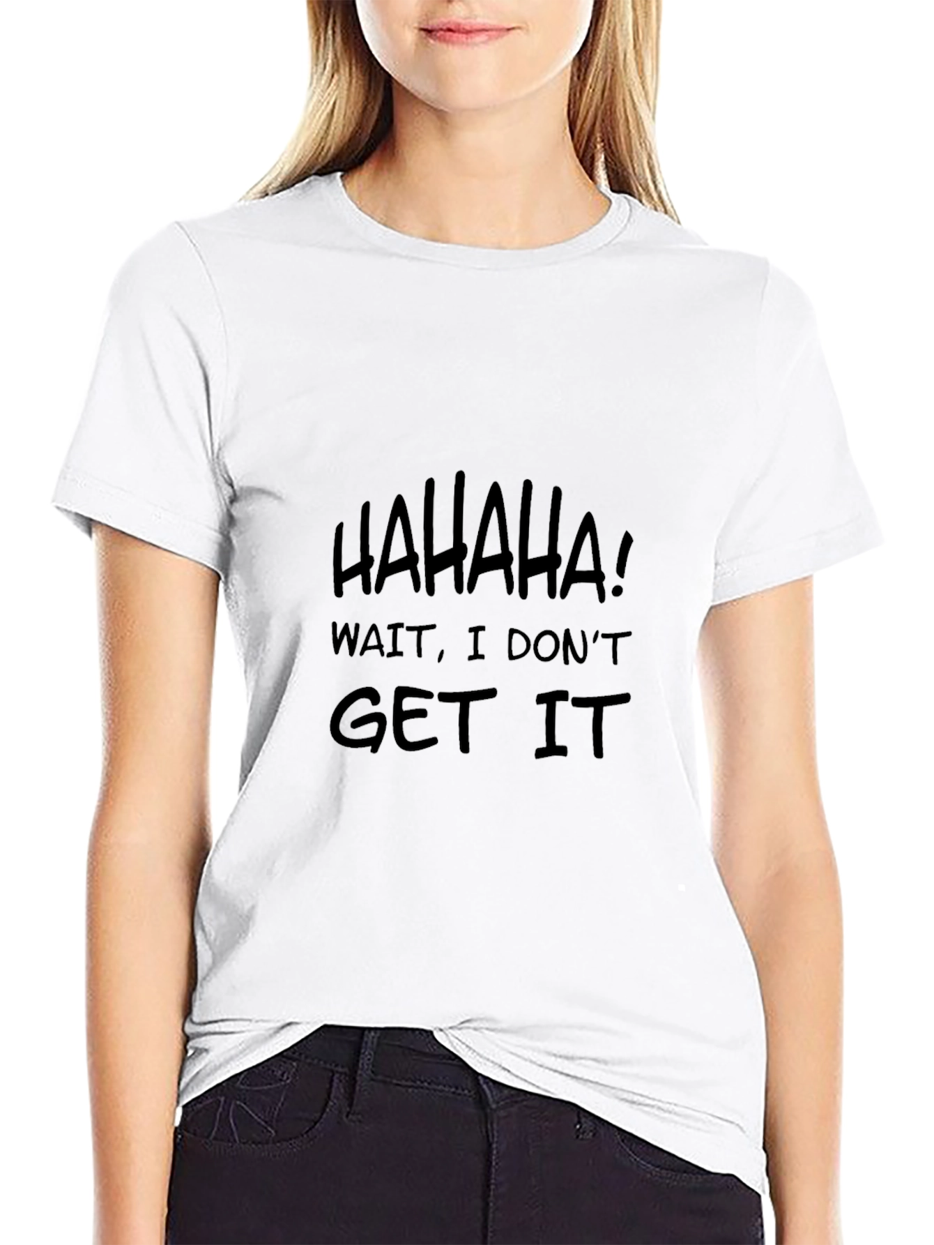 Humorous HAHAHA I Dont Get It Black T-Shirt