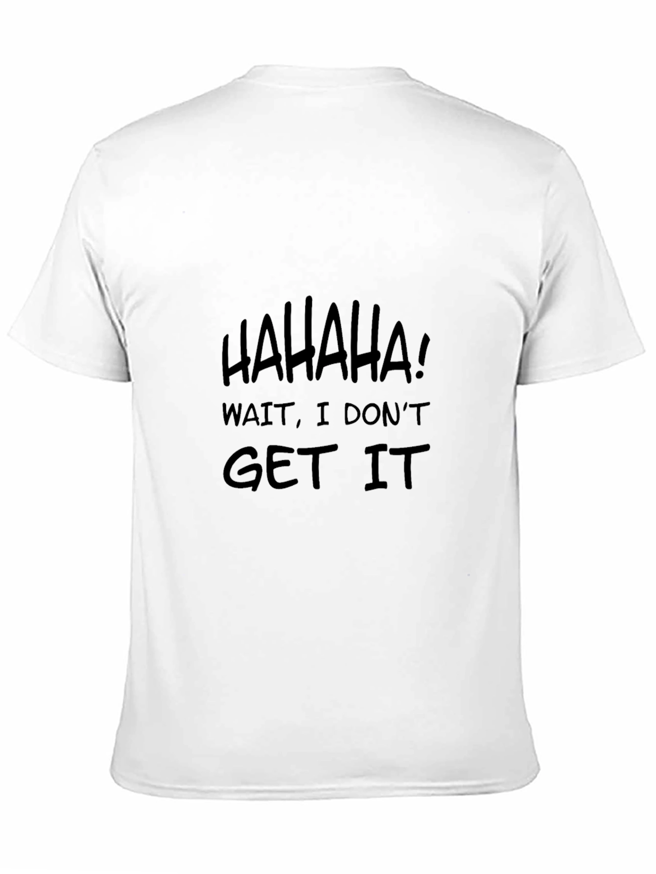 Humorous HAHAHA I Dont Get It Black T-Shirt