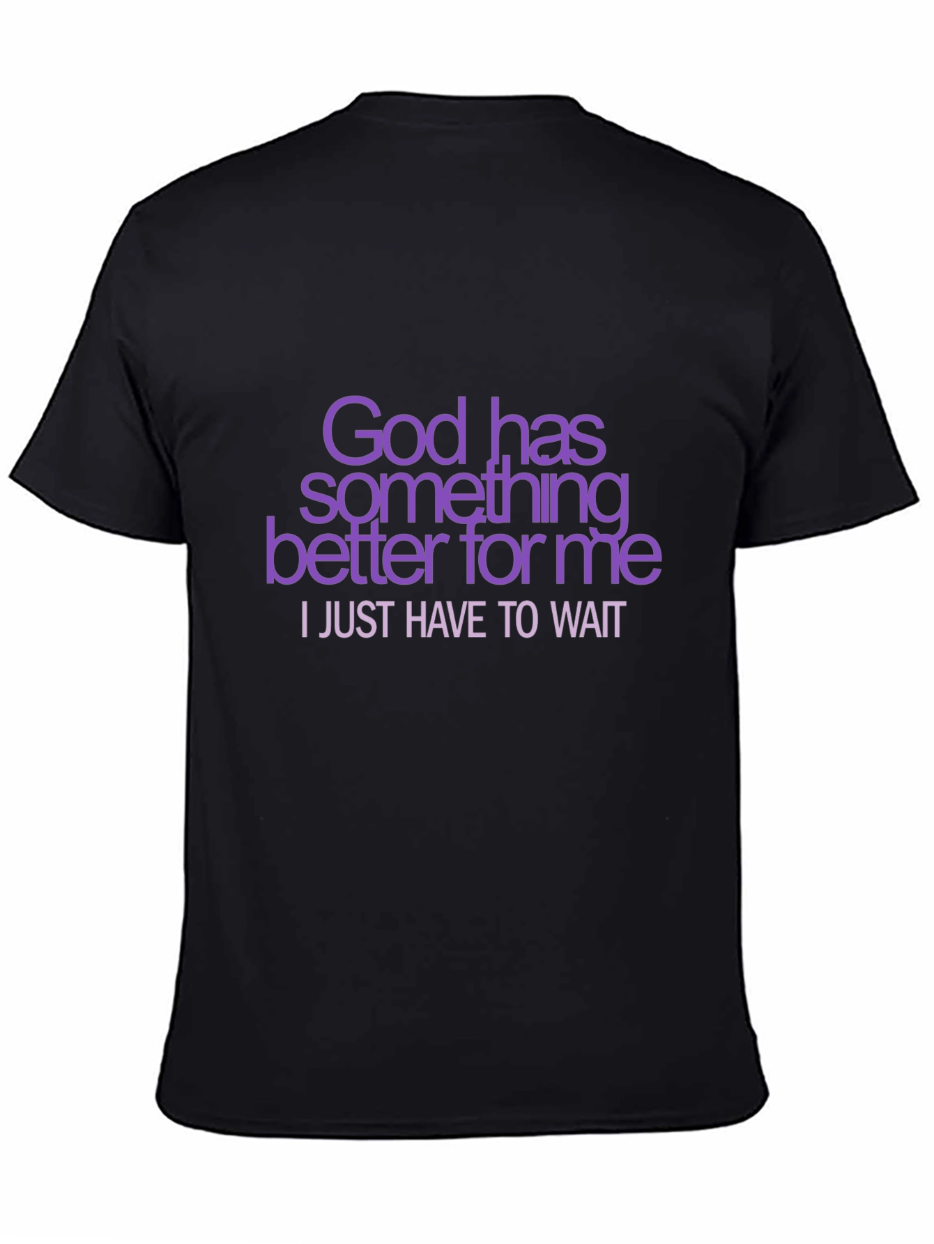 God Has Something Better T-Shirt