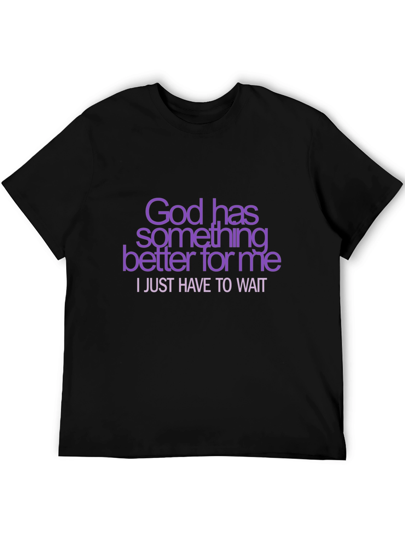 God Has Something Better T-Shirt
