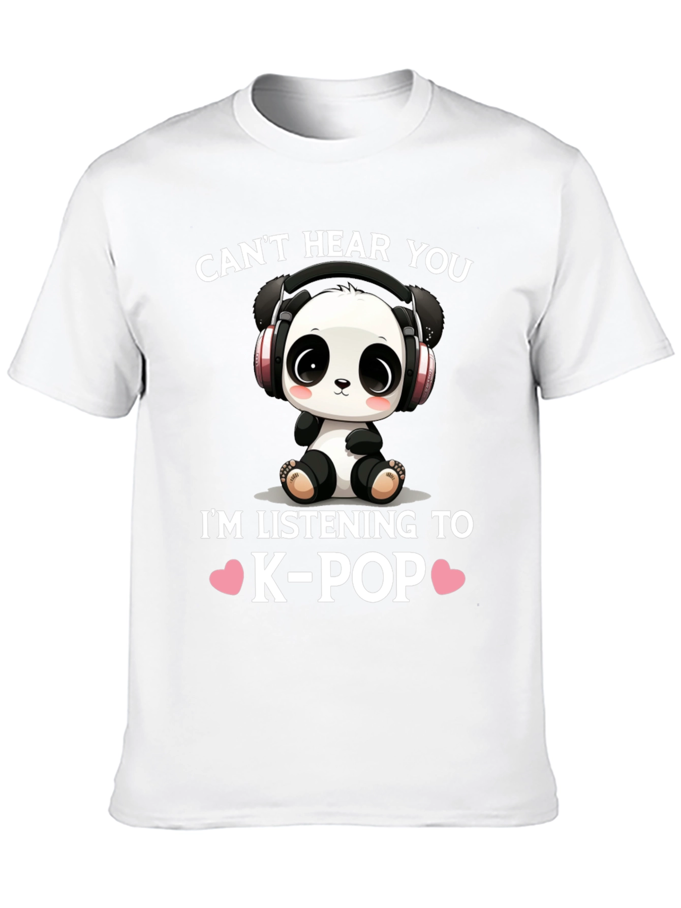 Cant Hear You K-Pop Panda T-Shirt