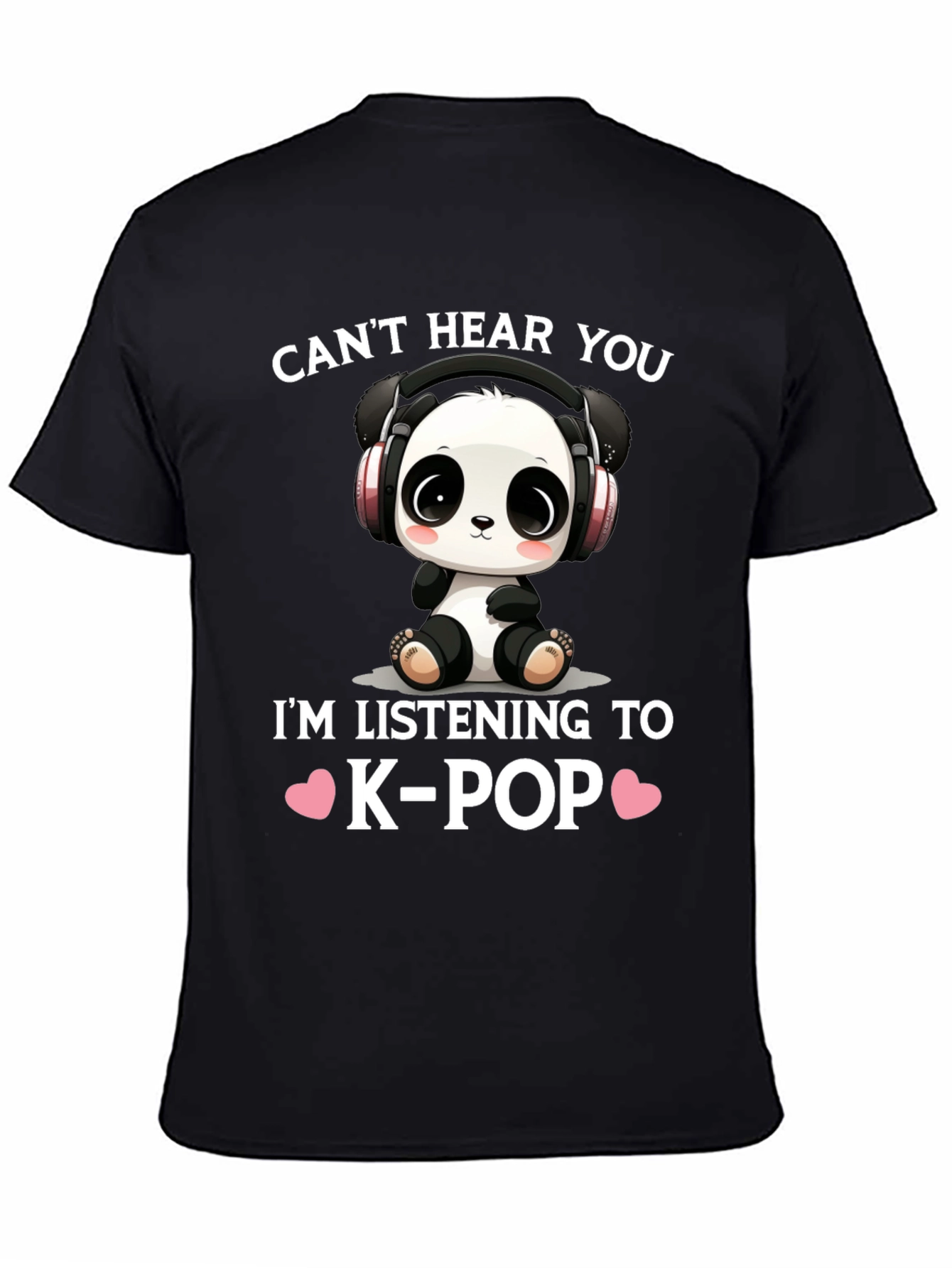 Cant Hear You K-Pop Panda T-Shirt