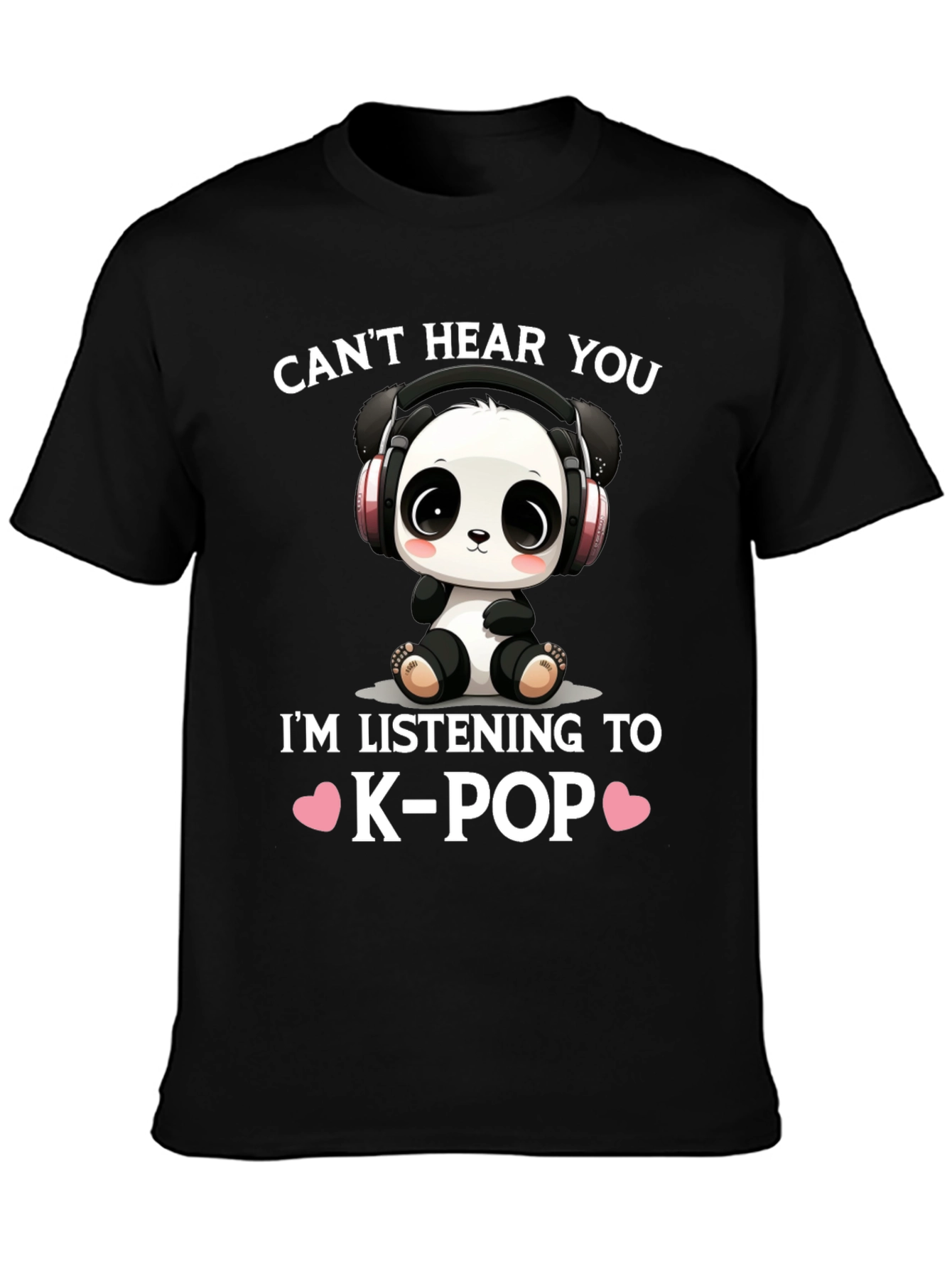 Cant Hear You K-Pop Panda T-Shirt