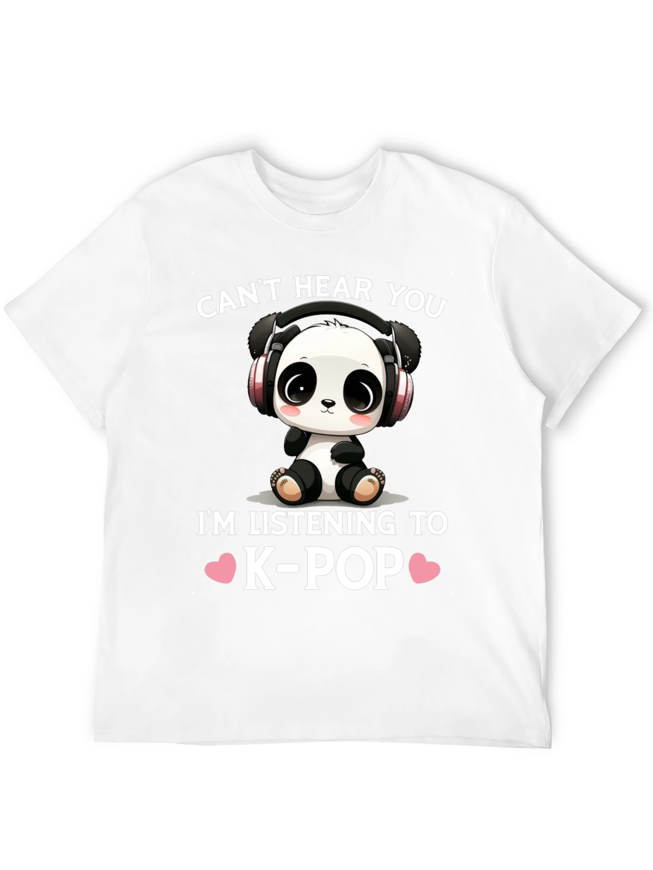 Cant Hear You K-Pop Panda T-Shirt