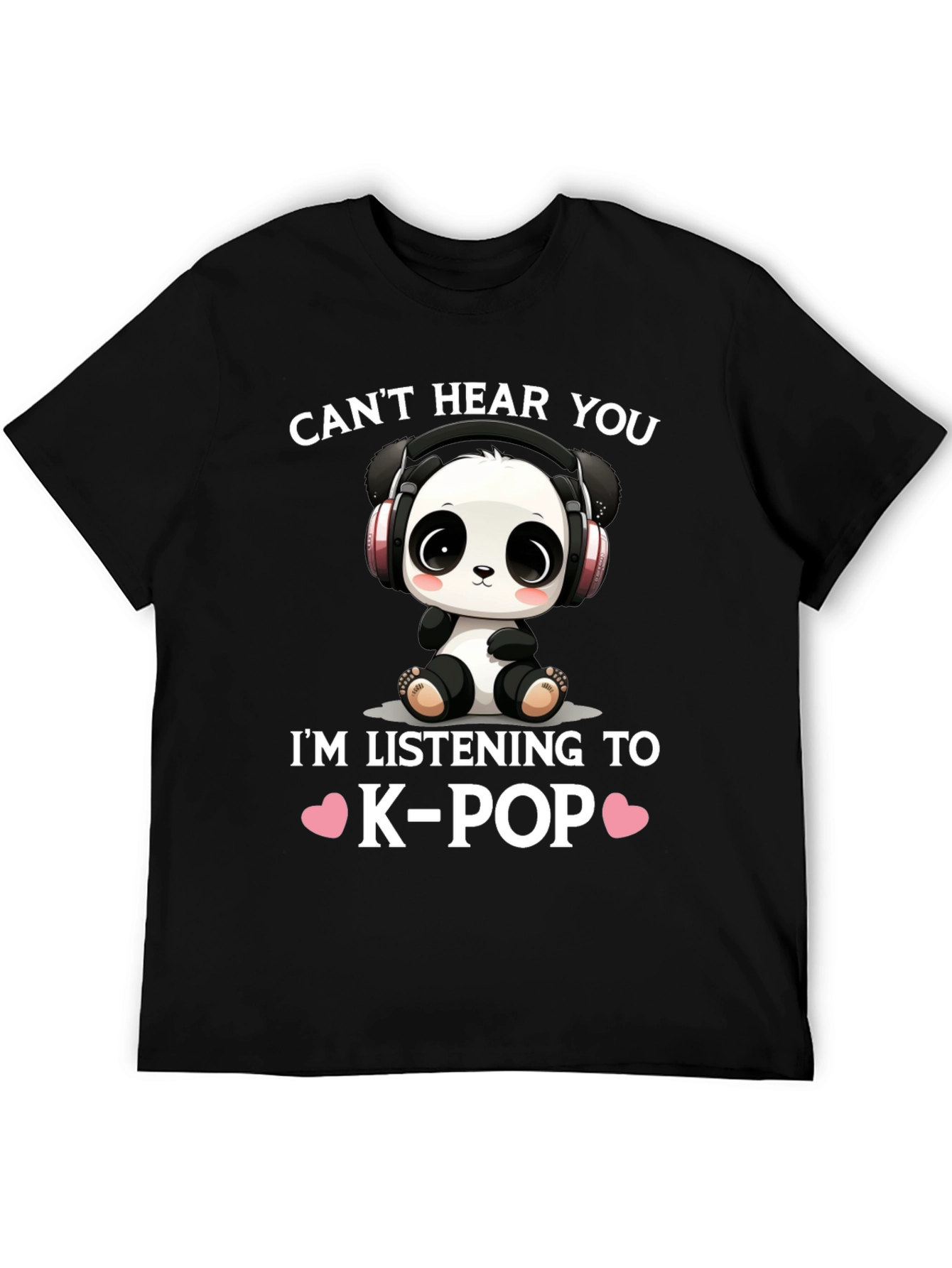 Cant Hear You K-Pop Panda T-Shirt