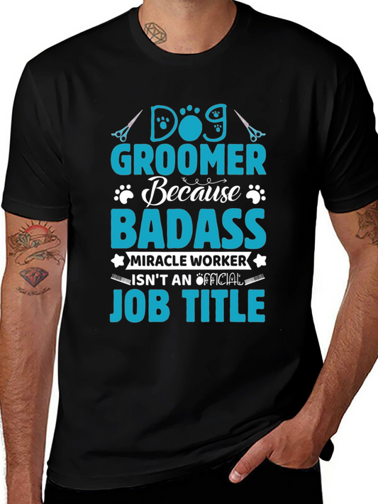 Dog Groomer Badass T-Shirt - Funny Pet Stylist Tee
