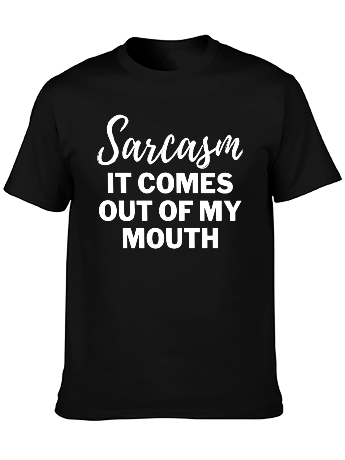 Sarcasm T-Shirt - It Comes Out Of My Mouth