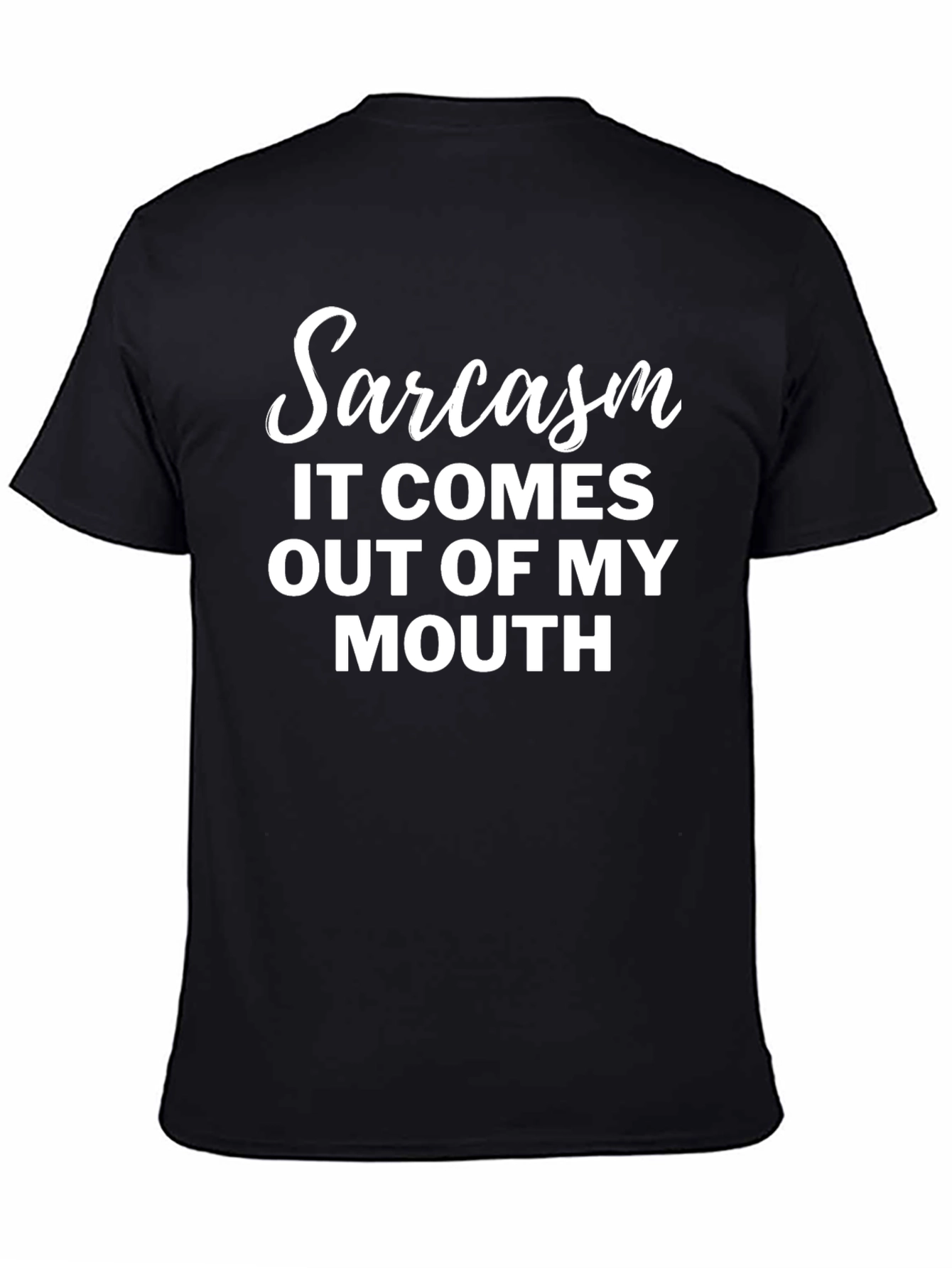 Sarcasm T-Shirt - It Comes Out Of My Mouth